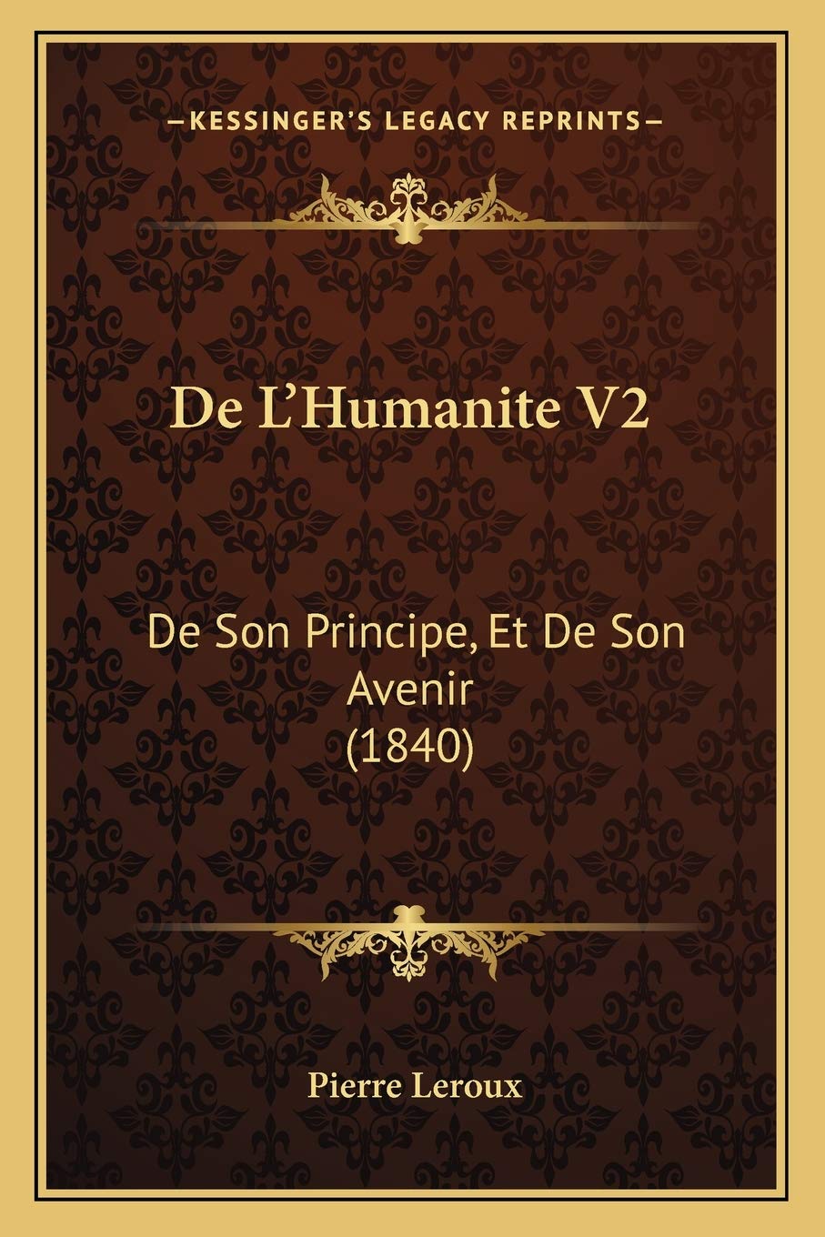 De L'Humanite V2: De Son Principe, Et De Son Avenir (1840) Philosophy