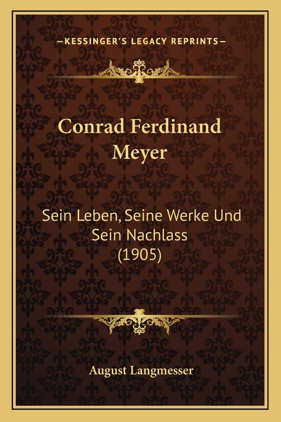 Conrad Ferdinand Meyer: Sein Leben, Seine Werke Und Sein Nachlass (1905) Contemporary literature