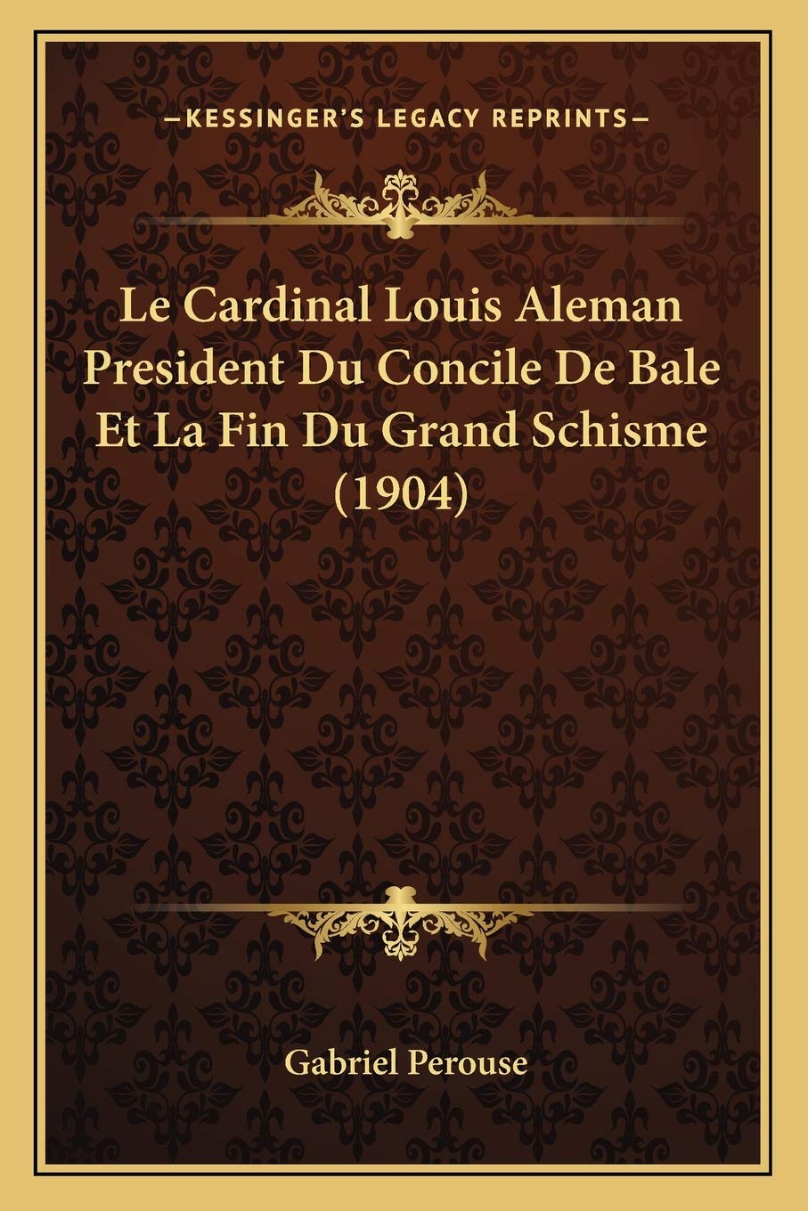 Le Cardinal Louis Aleman President Du Concile De Bale Et La Fin Du Grand Schisme (1904) International