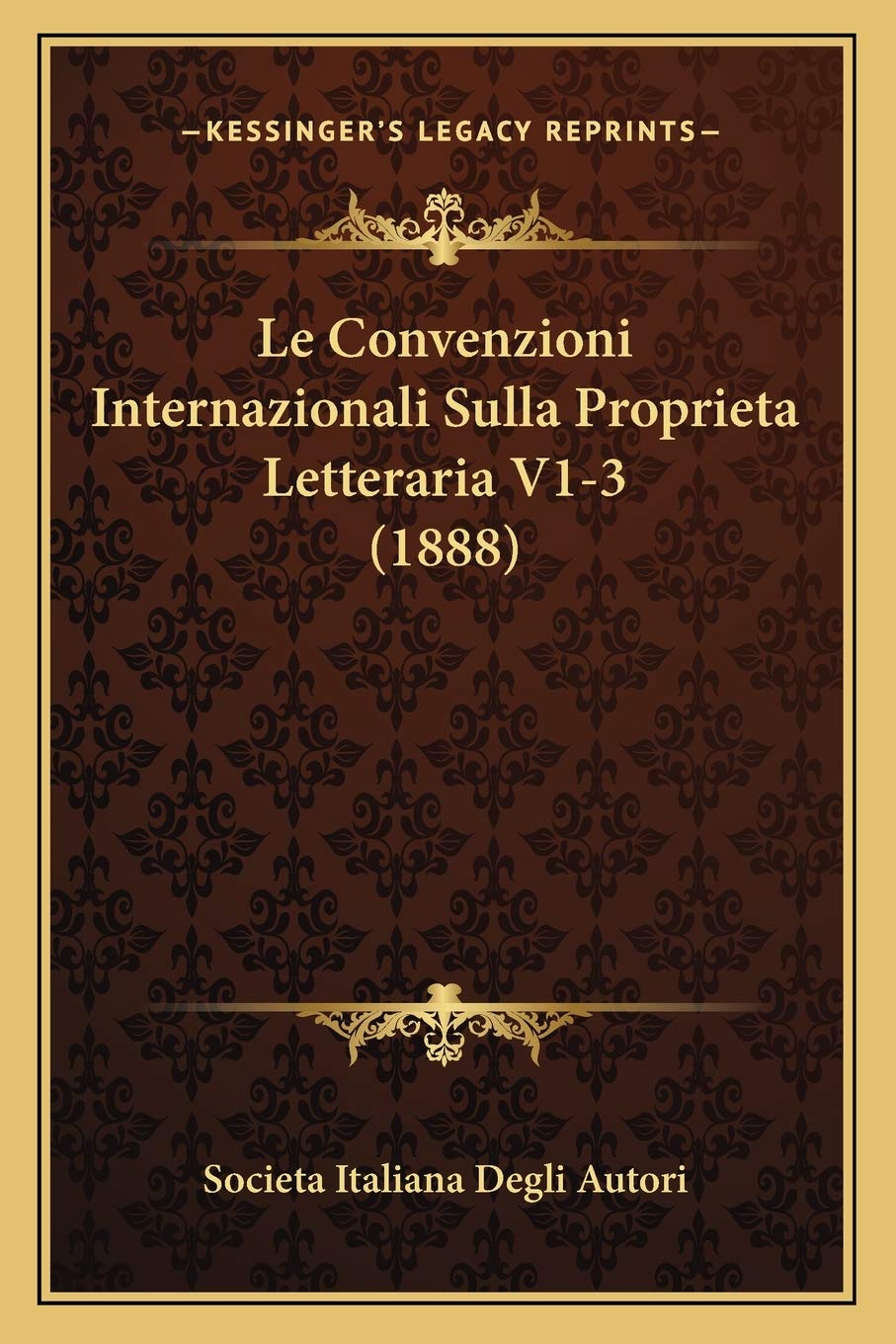 Le Convenzioni Internazionali Sulla Proprieta Letteraria V1-3 (1888) Law