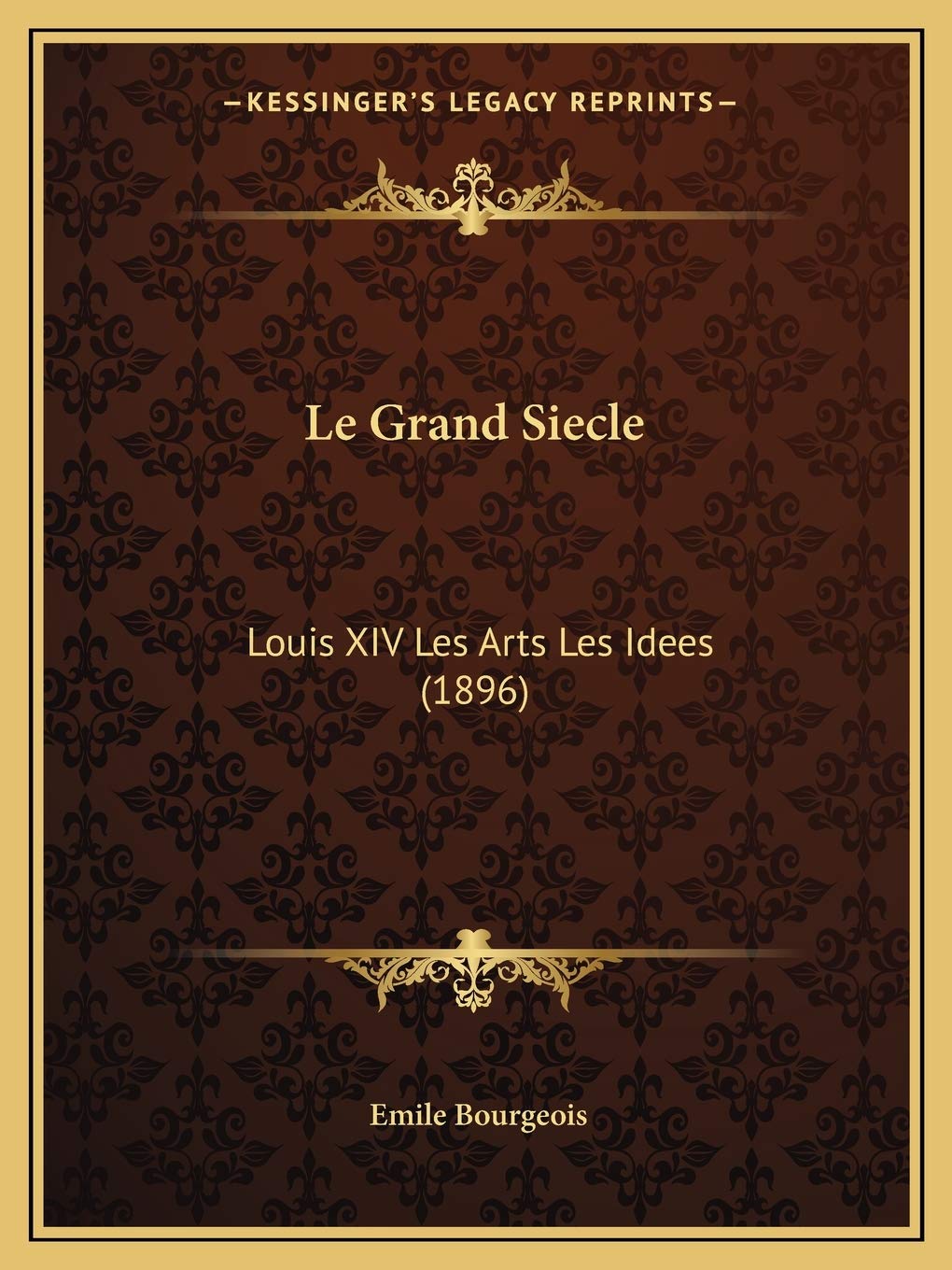 Le Grand Siecle: Louis XIV Les Arts Les Idees (1896) International