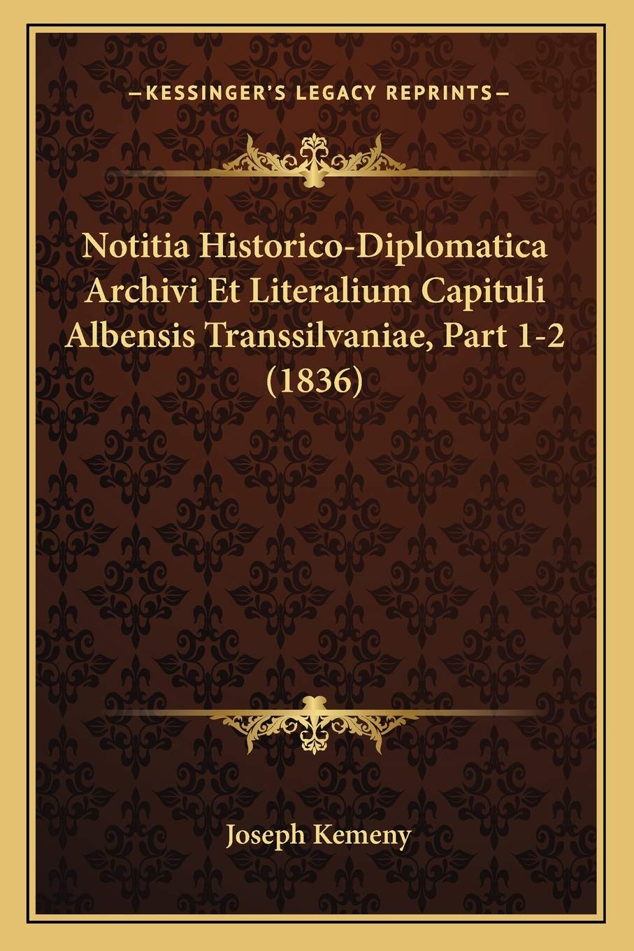 Notitia Historico-Diplomatica Archivi Et Literalium Capituli Albensis Transsilvaniae, Part 1-2 (1836) Contemporary literature