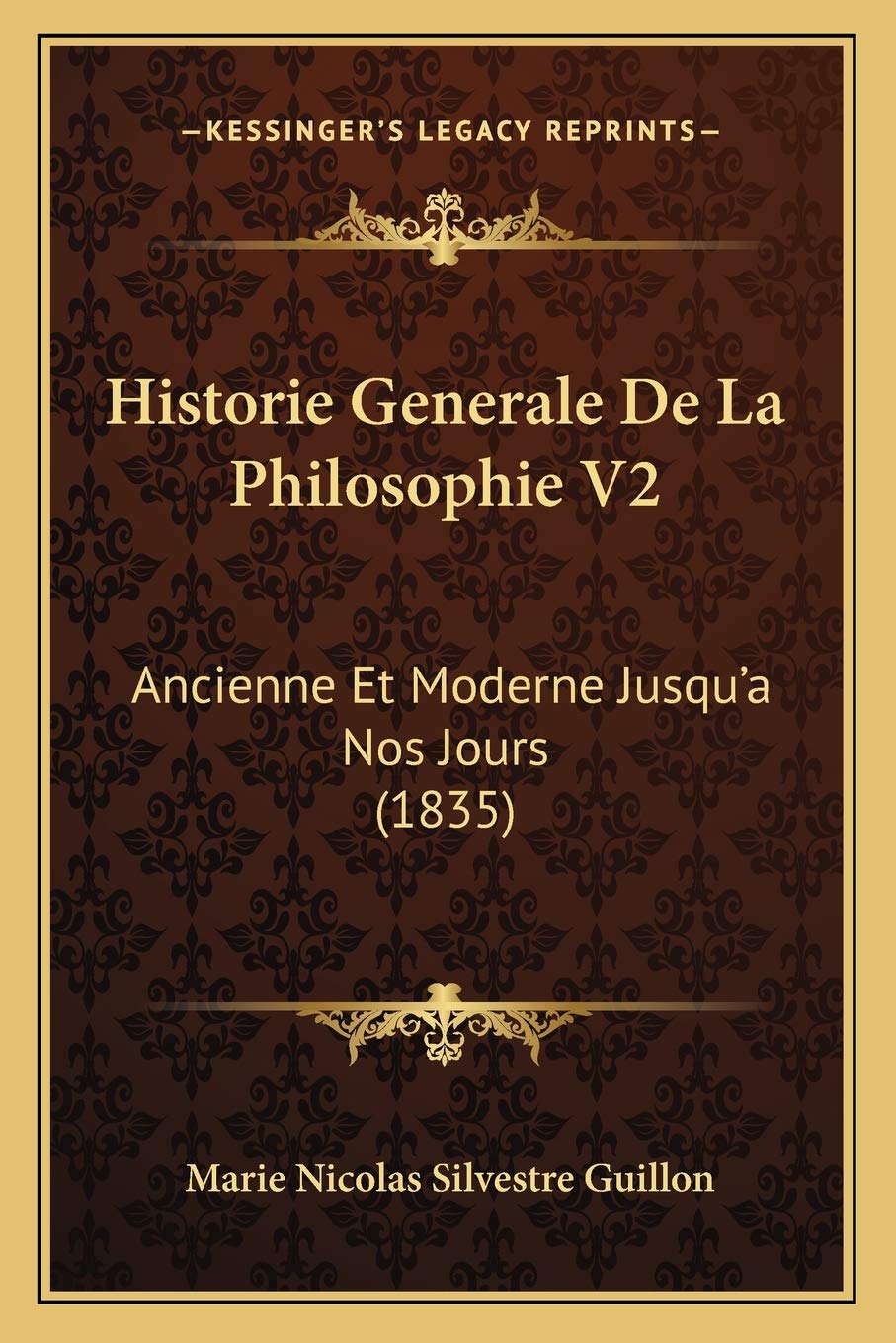 Historie Generale De La Philosophie V2: Ancienne Et Moderne Jusqu'a Nos Jours (1835) Philosophy