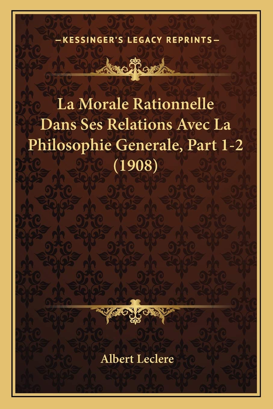 La Morale Rationnelle Dans Ses Relations Avec La Philosophie Generale, Part 1-2 (1908) Philosophy