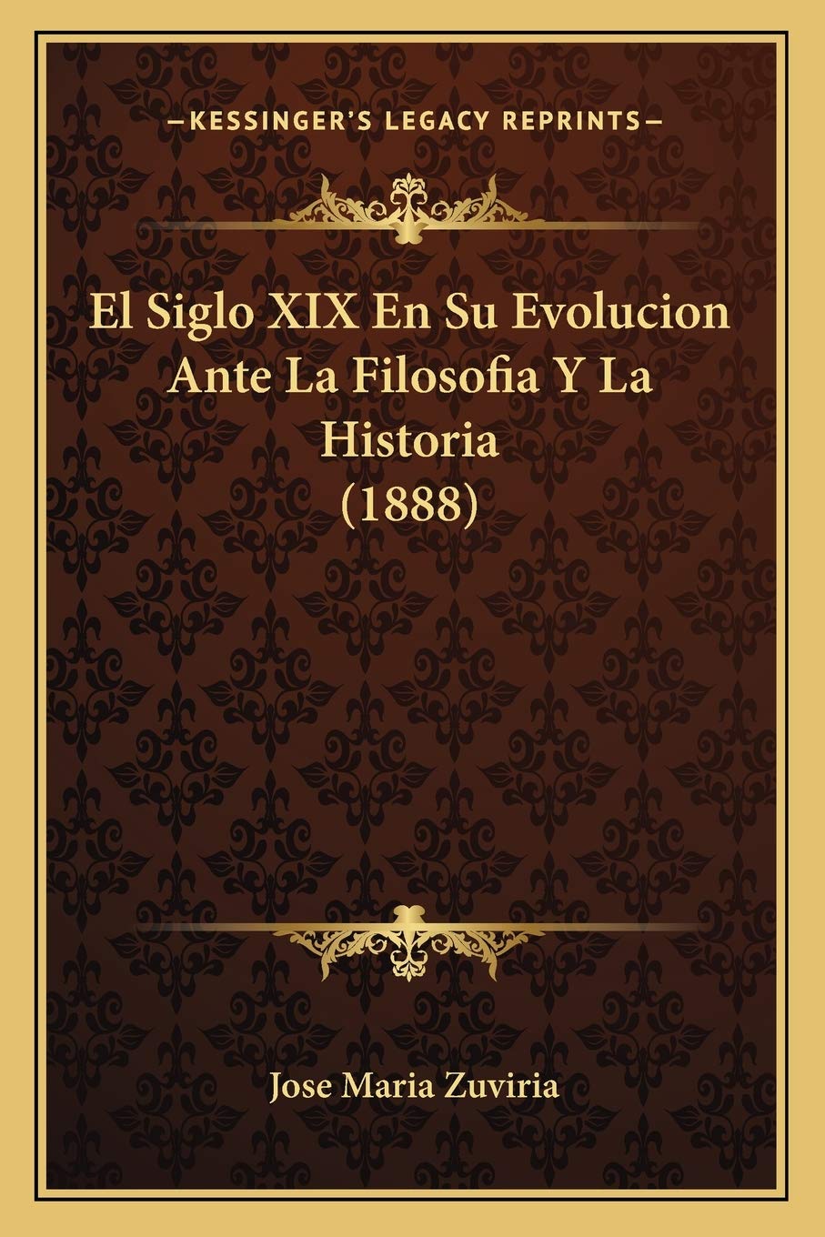 El Siglo XIX En Su Evolucion Ante La Filosofia Y La Historia (1888) Philosophy