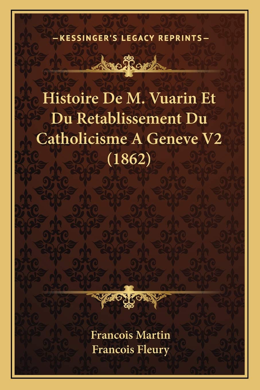 Histoire De M. Vuarin Et Du Retablissement Du Catholicisme A Geneve V2 (1862) Philosophy