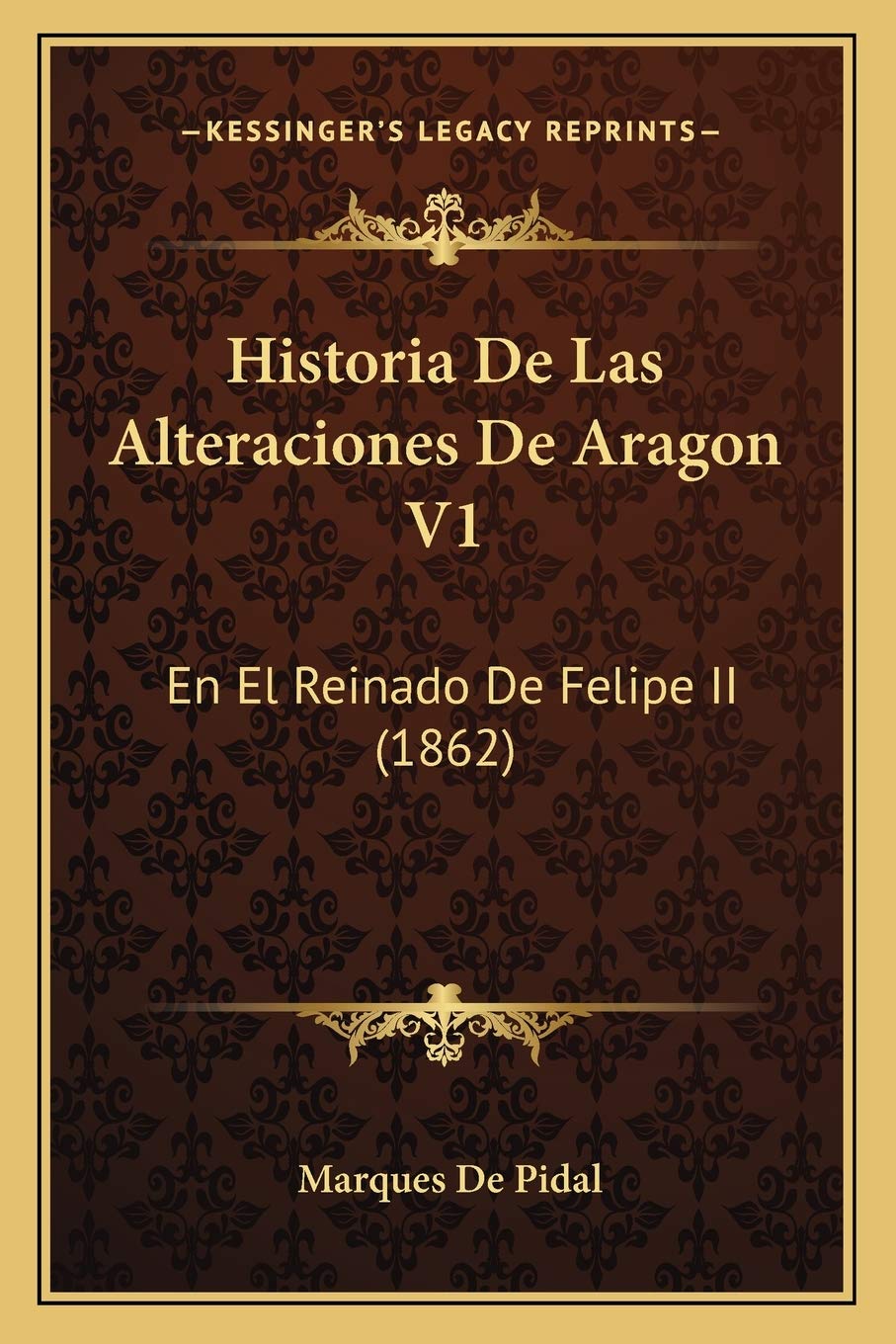 Historia De Las Alteraciones De Aragon V1: En El Reinado De Felipe II (1862) International