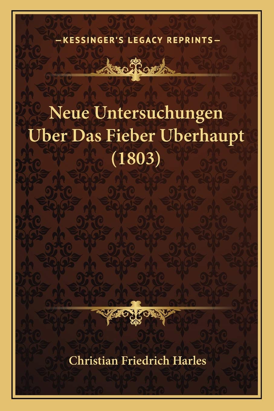 Neue Untersuchungen Uber Das Fieber Uberhaupt (1803) Medicine