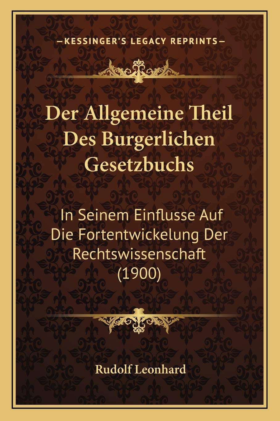 Der Allgemeine Theil Des Burgerlichen Gesetzbuchs: In Seinem Einflusse Auf Die Fortentwickelung Der Rechtswissenschaft (1900) Law