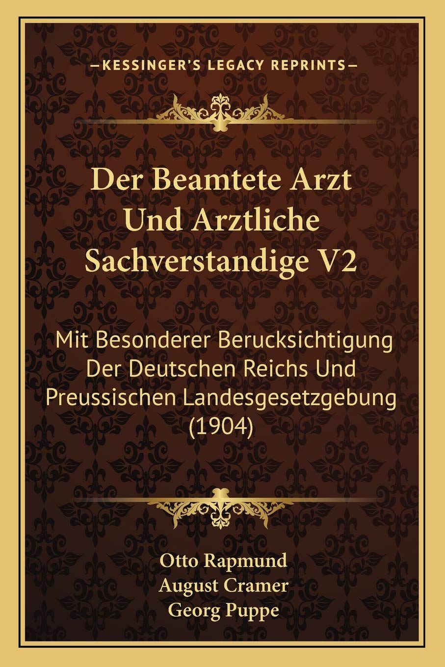 Der Beamtete Arzt Und Arztliche Sachverstandige V2: Mit Besonderer Berucksichtigung Der Deutschen Reichs Und Preussischen Landesgesetzgebung (1904) Medicine
