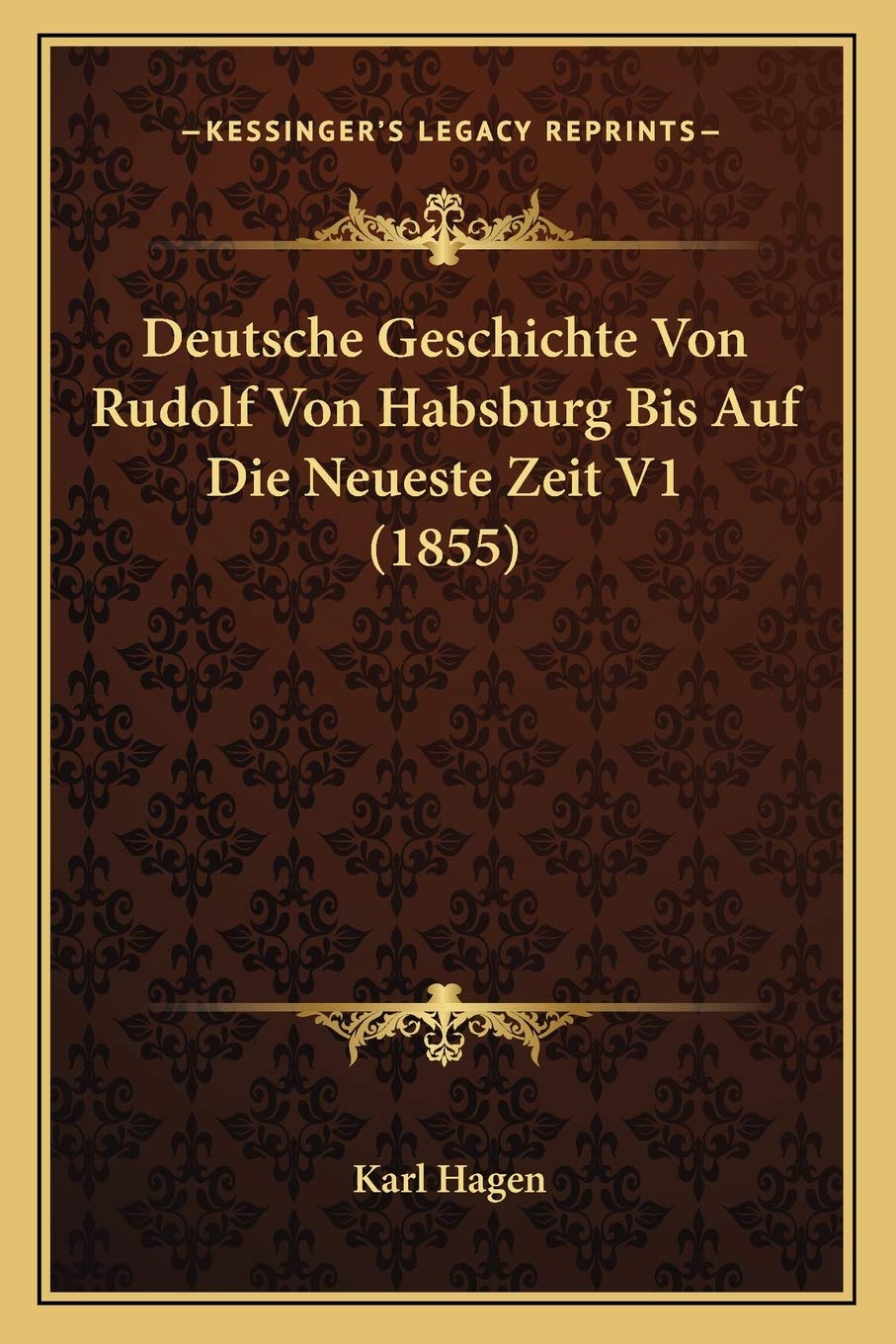 Deutsche Geschichte Von Rudolf Von Habsburg Bis Auf Die Neueste Zeit V1 (1855) International