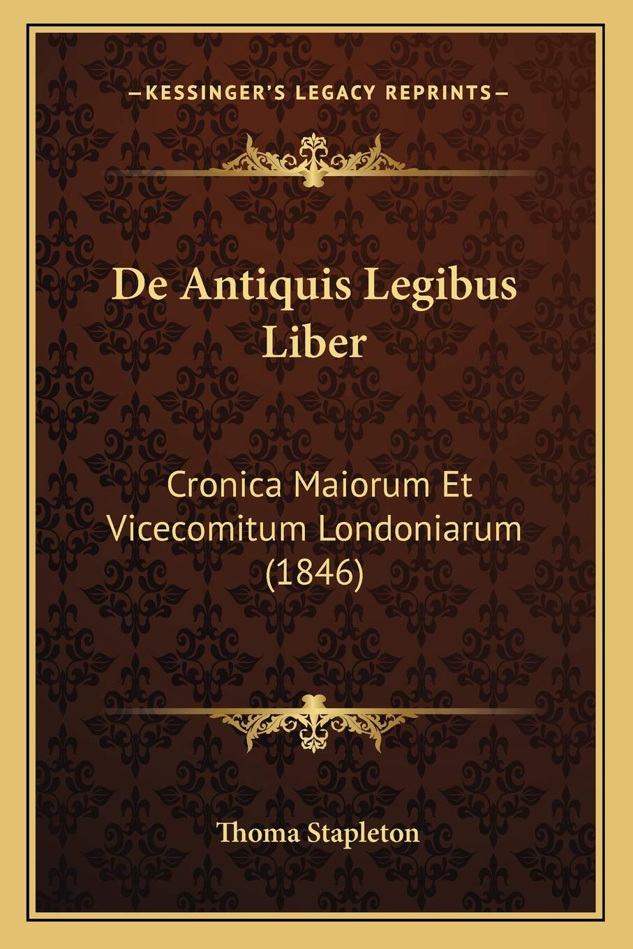 De Antiquis Legibus Liber: Cronica Maiorum Et Vicecomitum Londoniarum (1846) Law