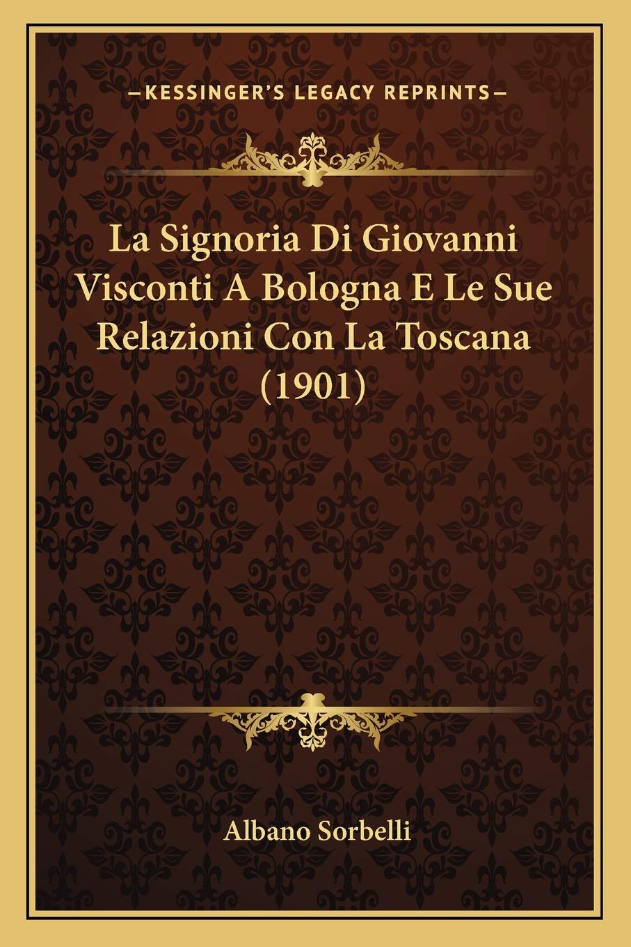 La Signoria Di Giovanni Visconti A Bologna E Le Sue Relazioni Con La Toscana (1901) Contemporary literature