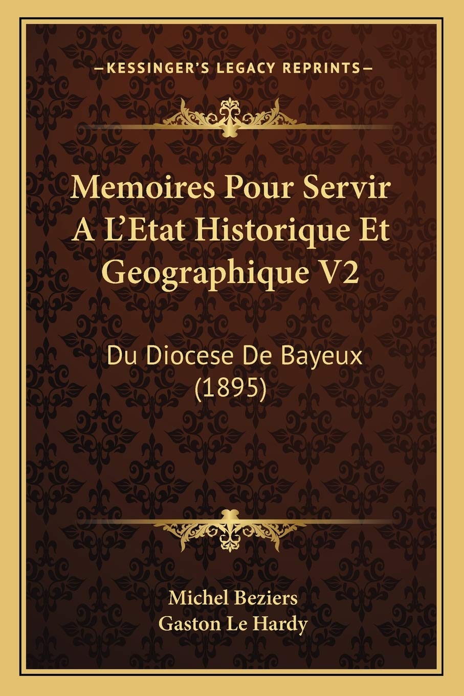 Memoires Pour Servir A L'Etat Historique Et Geographique V2: Du Diocese De Bayeux (1895) International