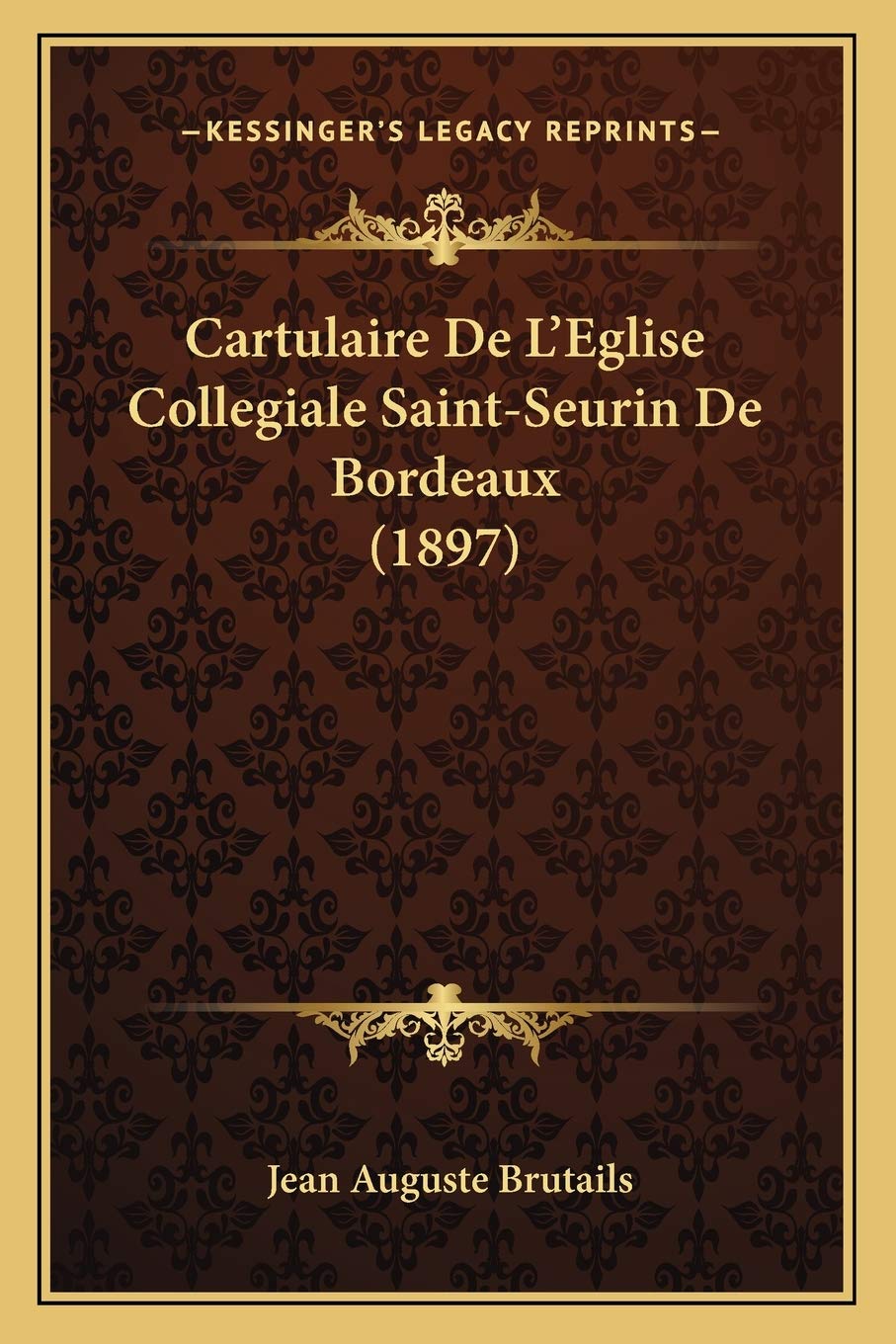 Cartulaire De L'Eglise Collegiale Saint-Seurin De Bordeaux (1897) International
