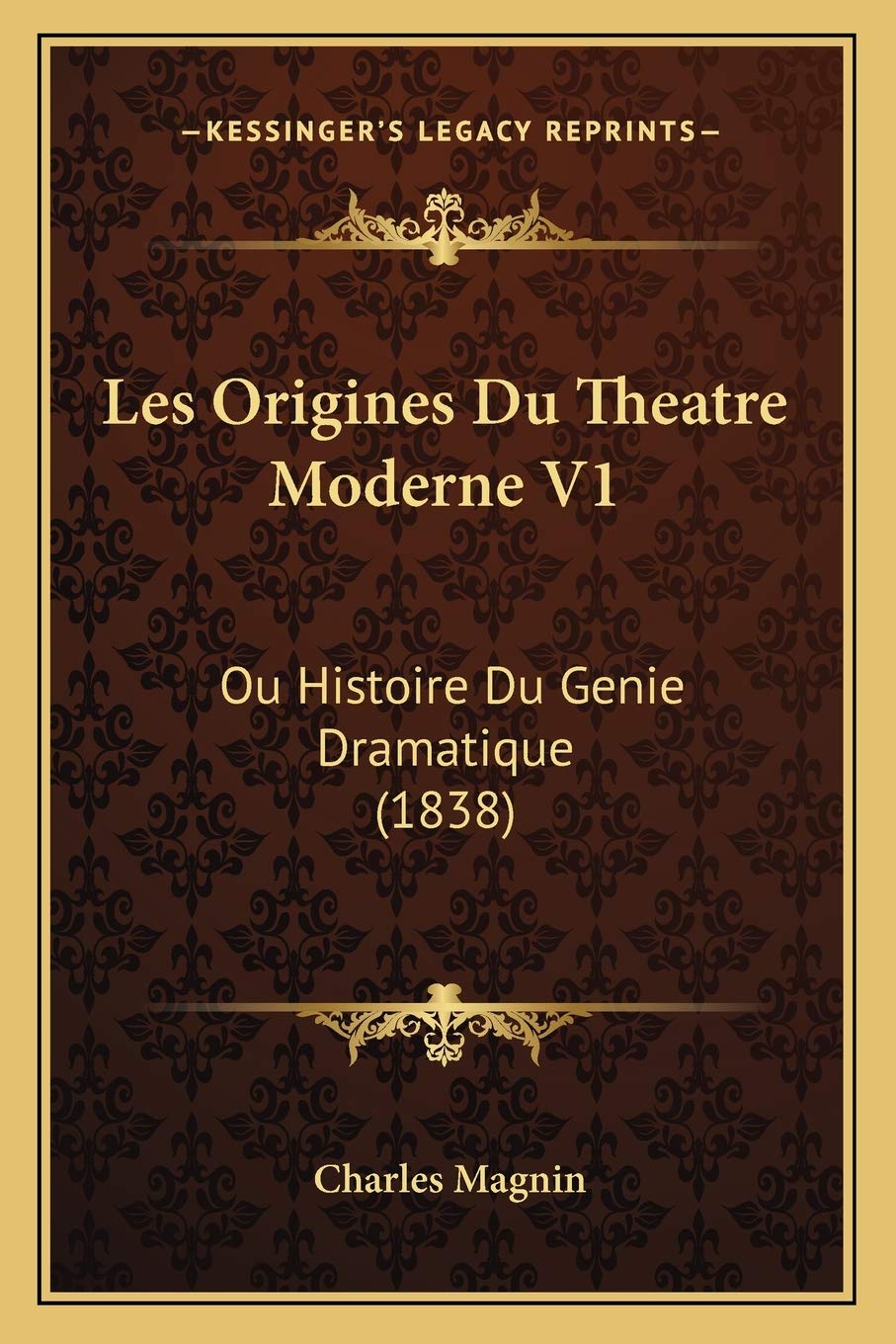 Les Origines Du Theatre Moderne V1: Ou Histoire Du Genie Dramatique (1838) Drama