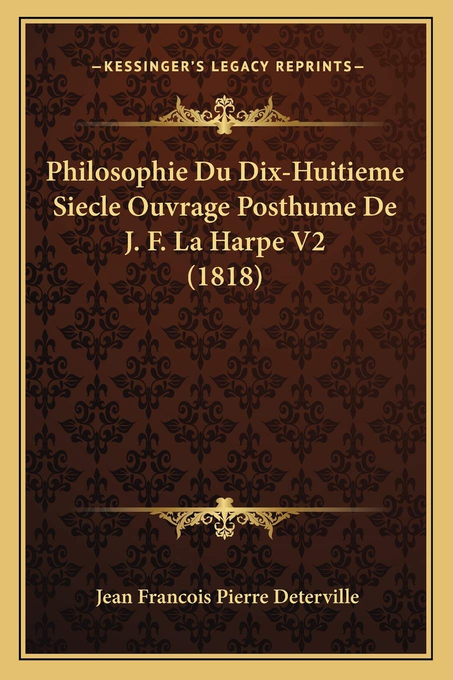 Philosophie Du Dix-Huitieme Siecle Ouvrage Posthume De J. F. La Harpe V2 (1818) Philosophy