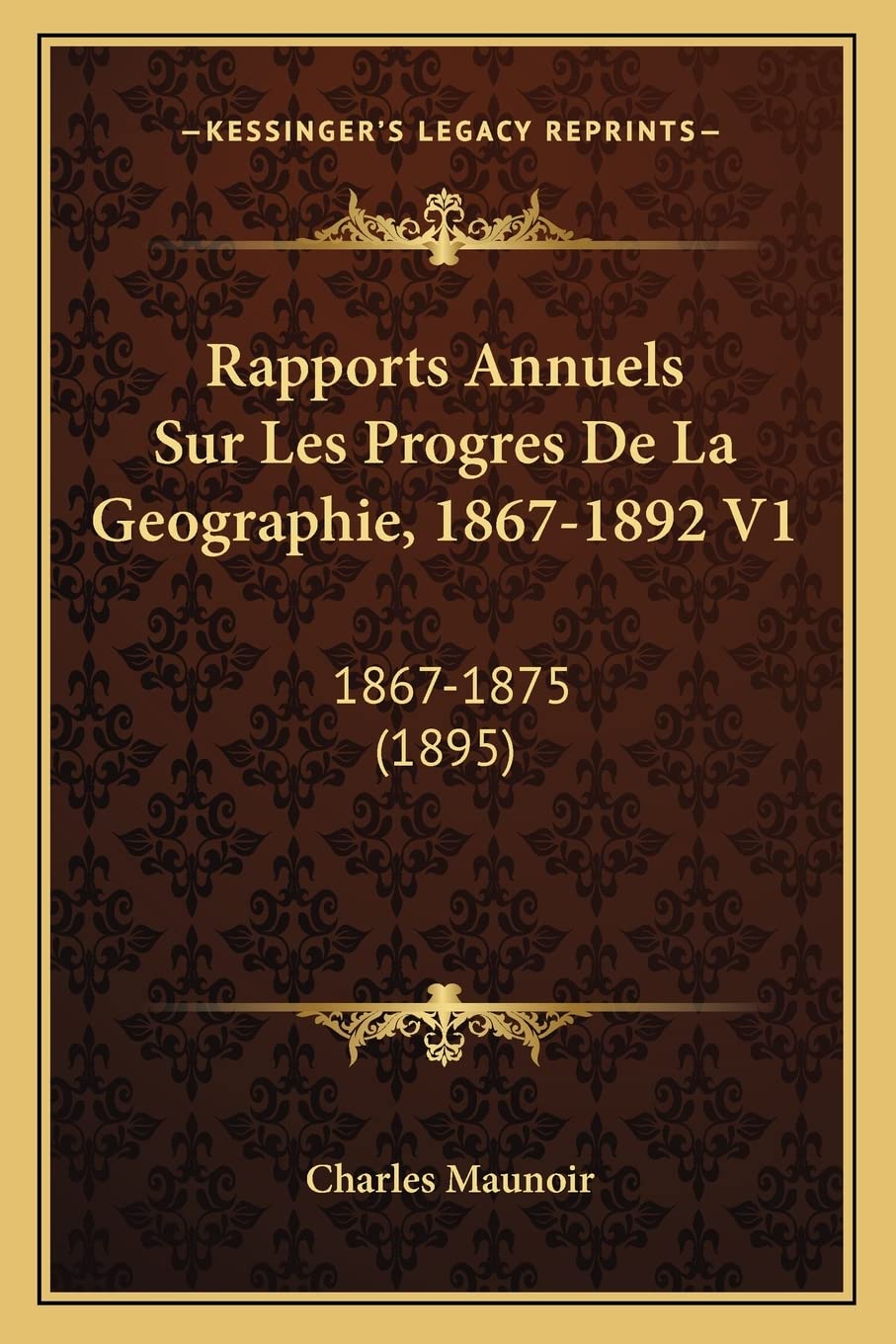 Rapports Annuels Sur Les Progres De La Geographie, 1867-1892 V1: 1867-1875 (1895) book