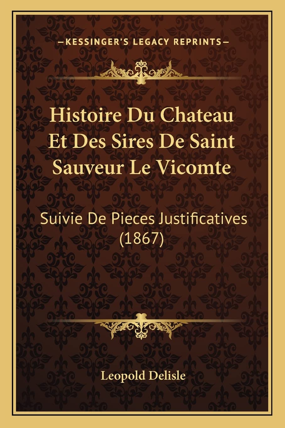 Histoire Du Chateau Et Des Sires De Saint Sauveur Le Vicomte: Suivie De Pieces Justificatives (1867) book