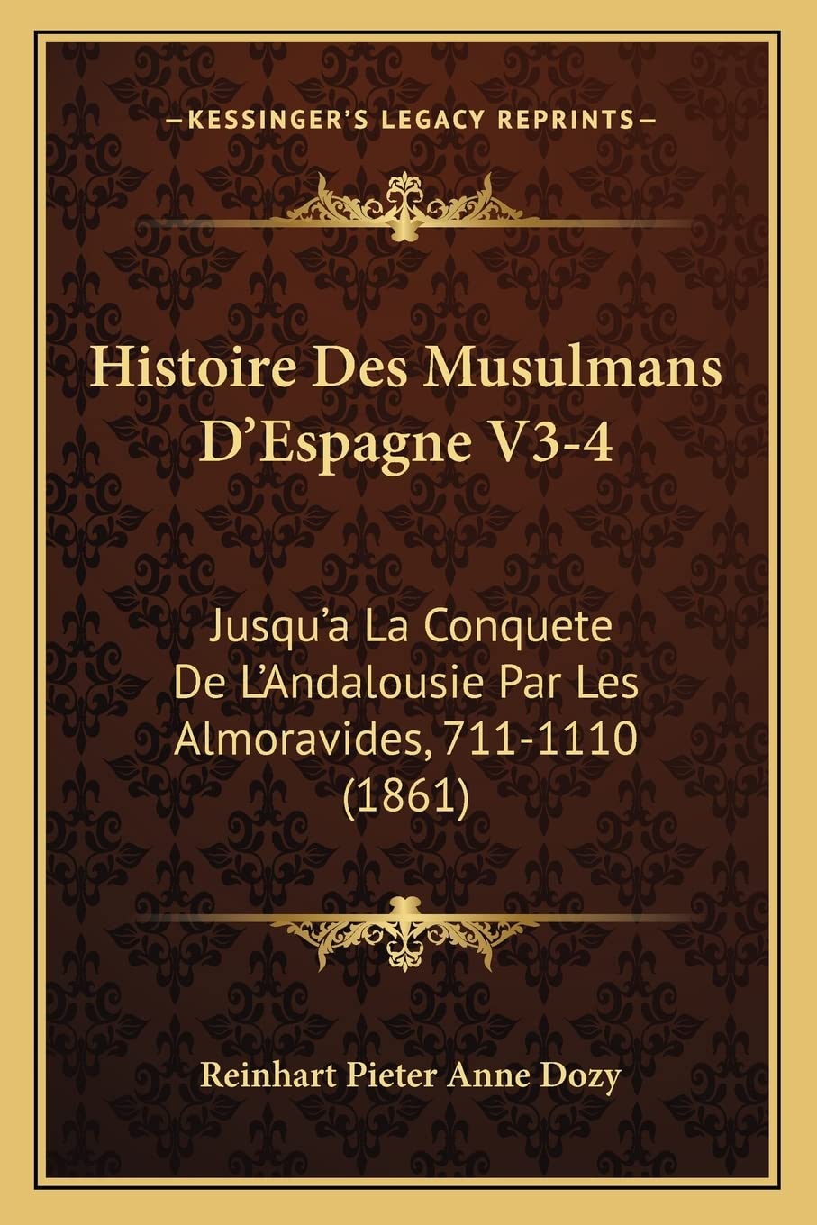 Histoire Des Musulmans d'Espagne V3-4: Jusqu'a La Conquete de l'Andalousie Par Les Almoravides, 711-1110 (1861) book