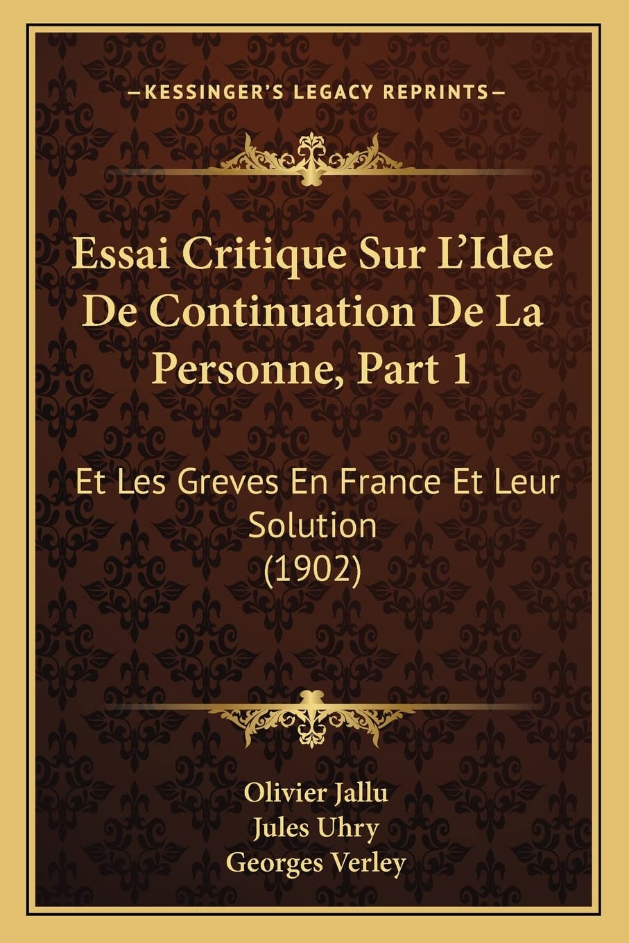 Essai Critique Sur L'Idee De Continuation De La Personne, Part 1: Et Les Greves En France Et Leur Solution (1902) book