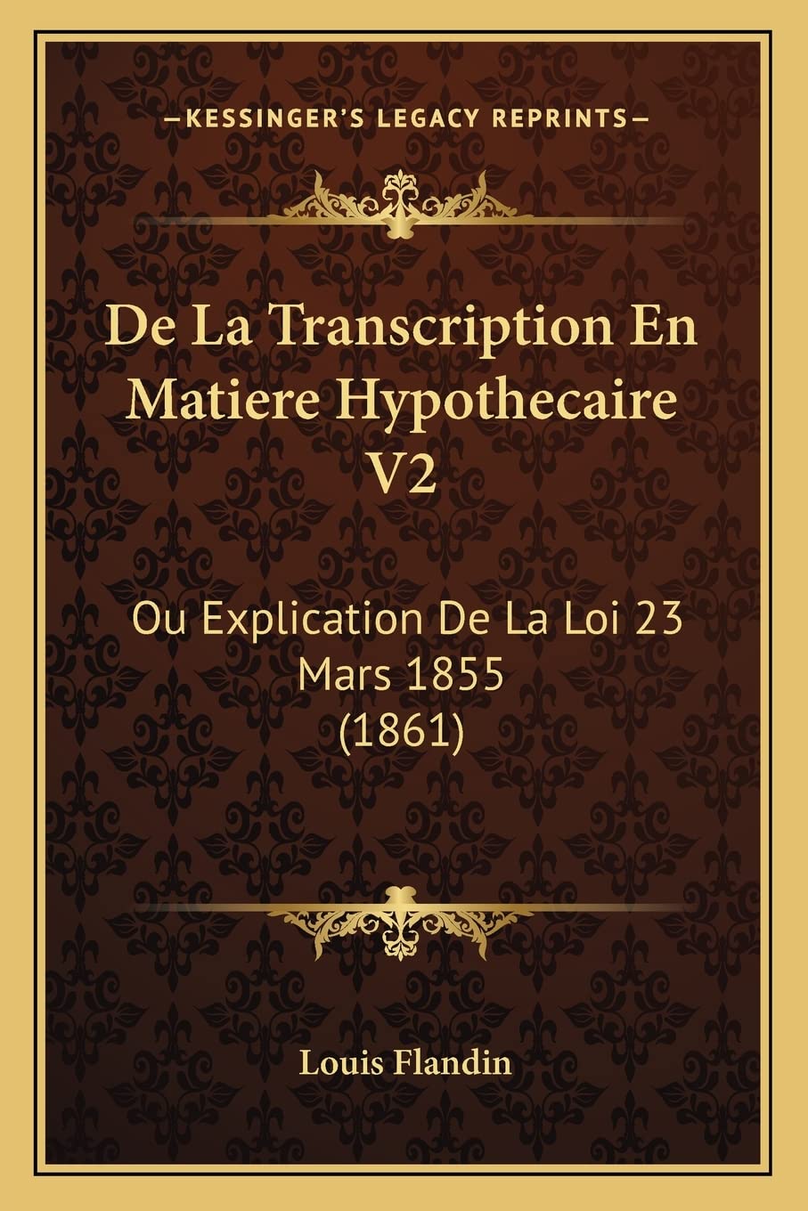 De La Transcription En Matiere Hypothecaire V2: Ou Explication De La Loi 23 Mars 1855 (1861) book