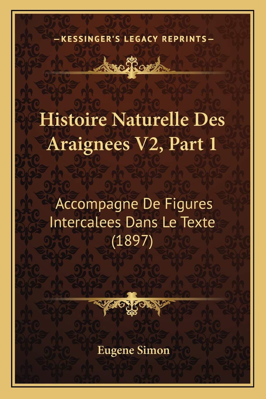 Histoire Naturelle Des Araignees V2, Part 1: Accompagne De Figures Intercalees Dans Le Texte (1897) book