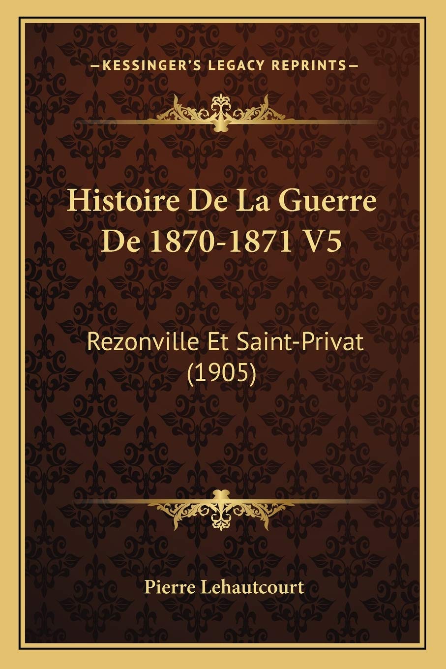 Histoire De La Guerre De 1870-1871 V5: Rezonville Et Saint-Privat (1905) book