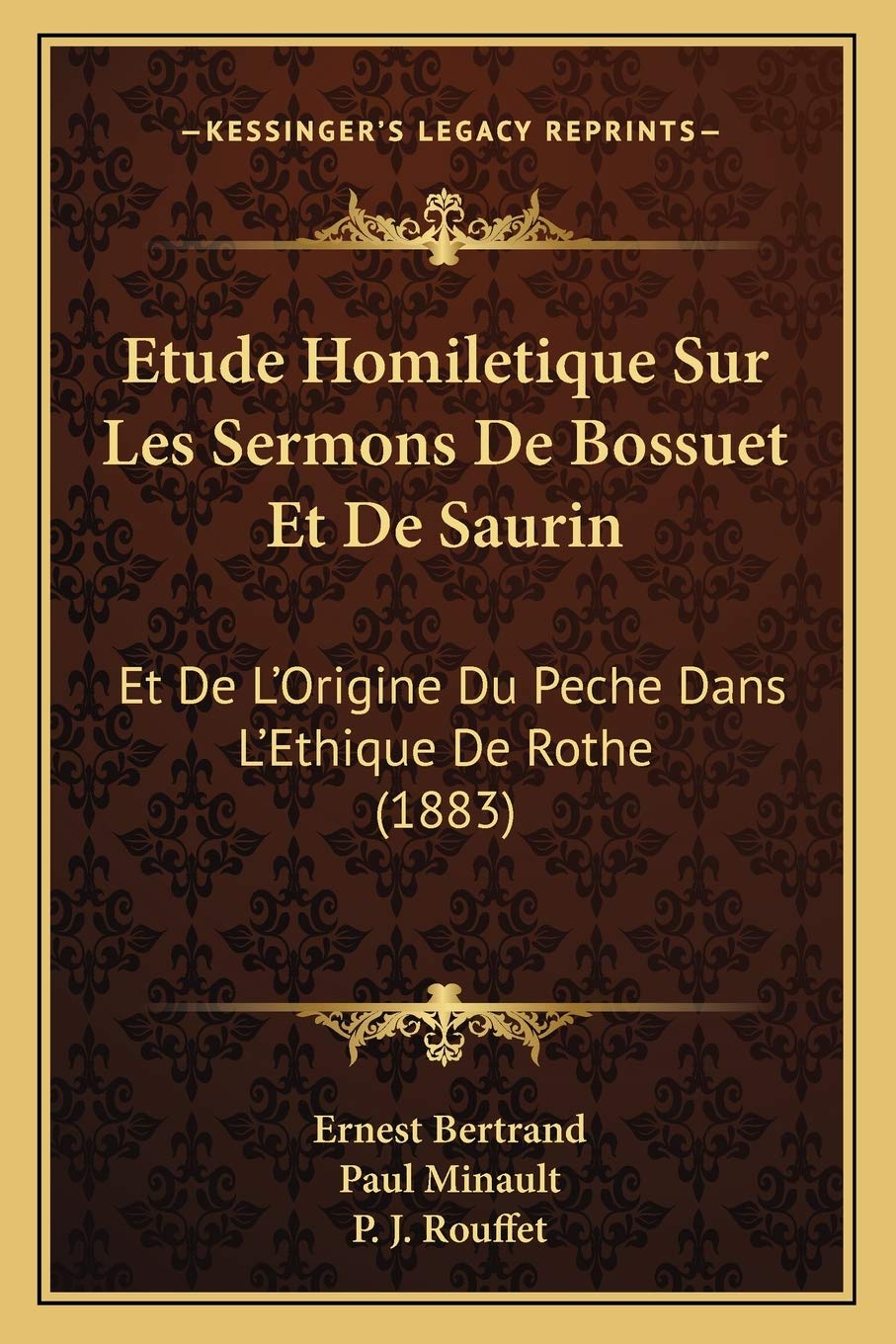 Etude Homiletique Sur Les Sermons De Bossuet Et De Saurin: Et De L'Origine Du Peche Dans L'Ethique De Rothe (1883) book