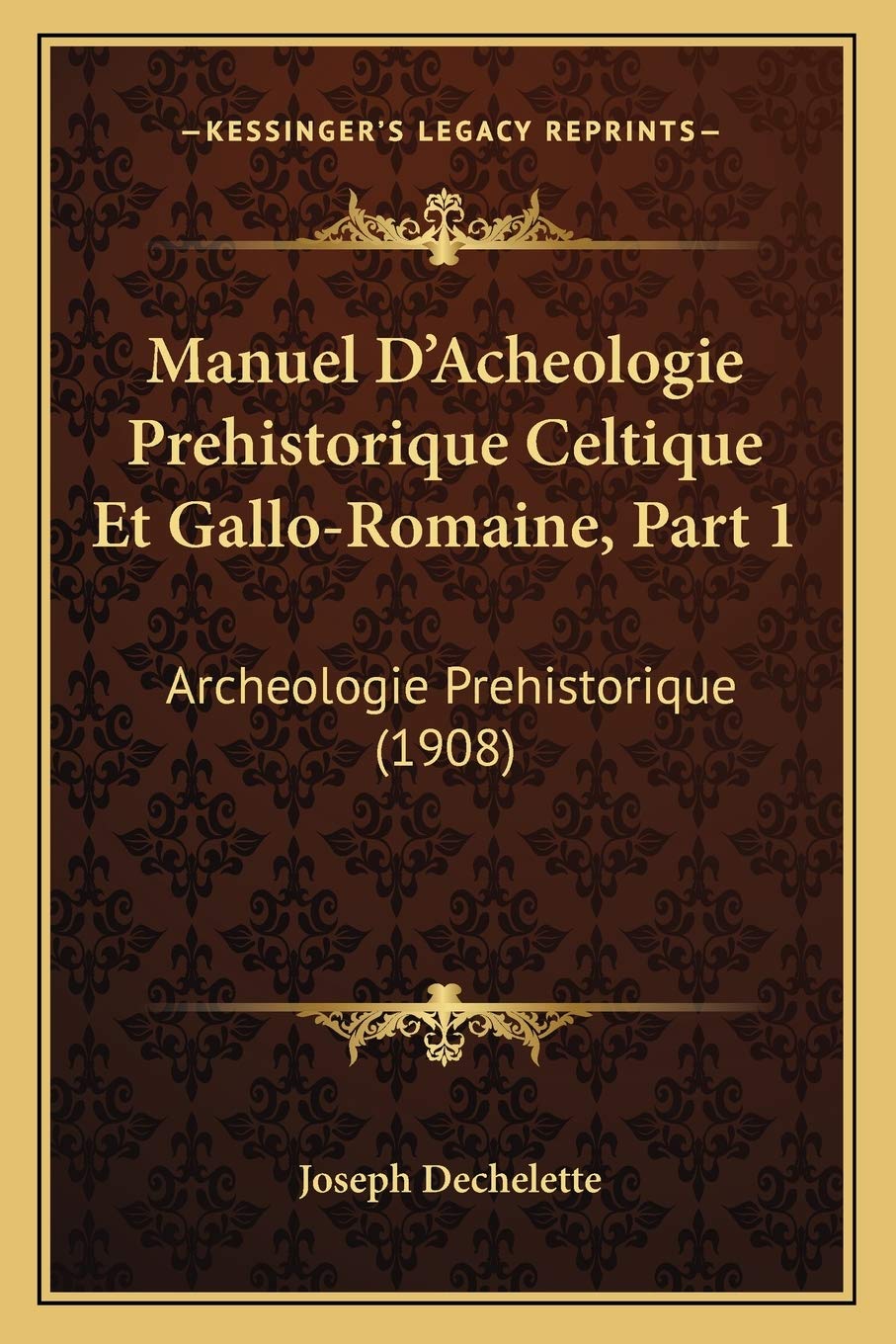 Manuel D'Acheologie Prehistorique Celtique Et Gallo-Romaine, Part 1: Archeologie Prehistorique (1908) book
