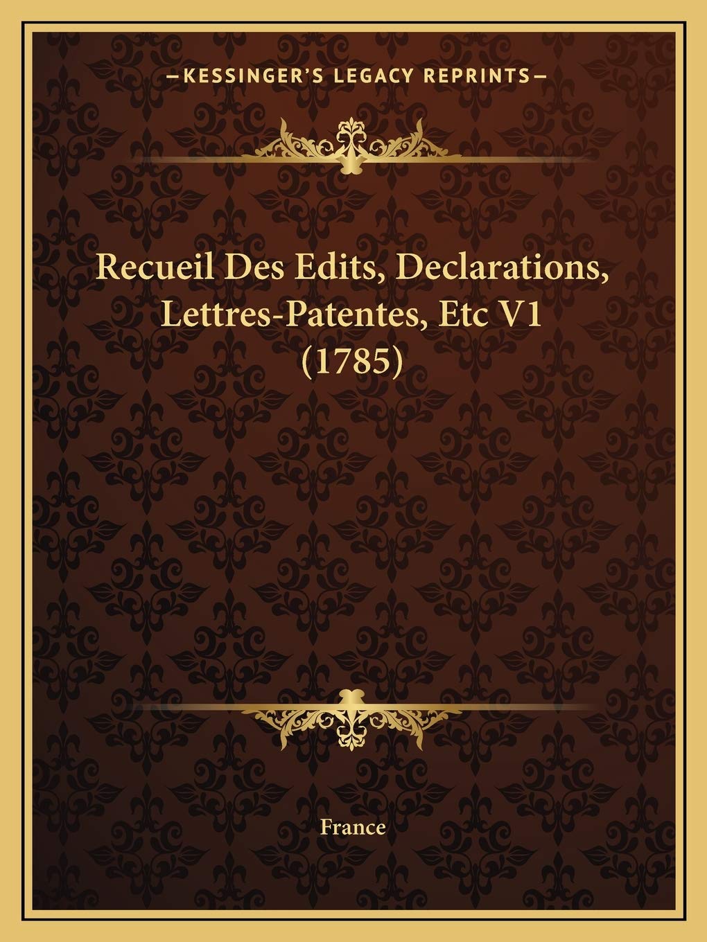 Recueil Des Edits, Declarations, Lettres-Patentes, Etc V1 (1785) book
