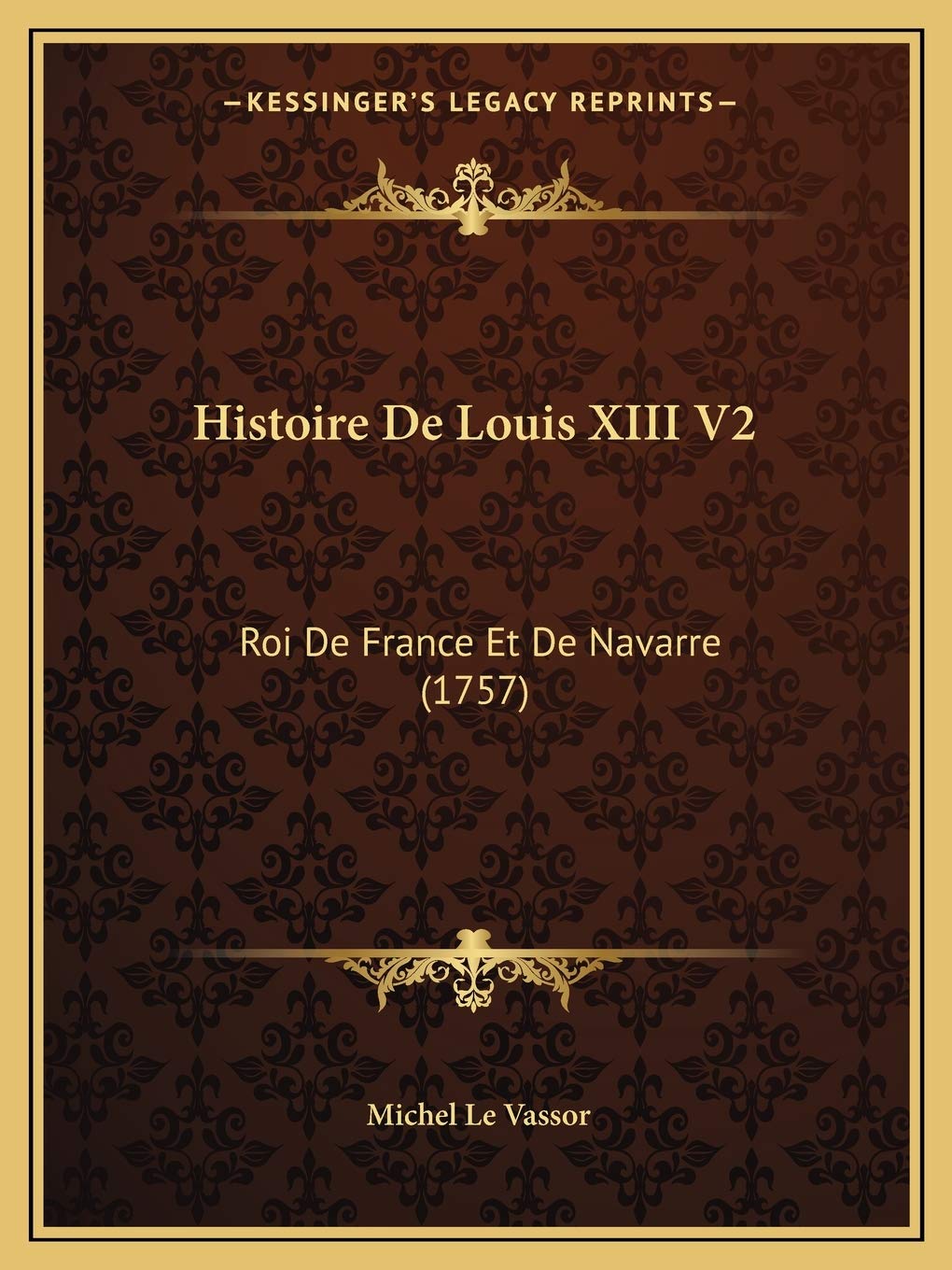 Histoire De Louis XIII V2: Roi De France Et De Navarre (1757) book
