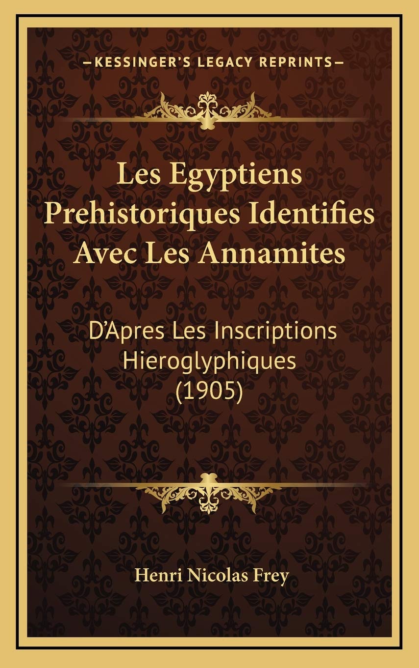 Les Egyptiens Prehistoriques Identifies Avec Les Annamites: D'Apres Les Inscriptions Hieroglyphiques (1905) book
