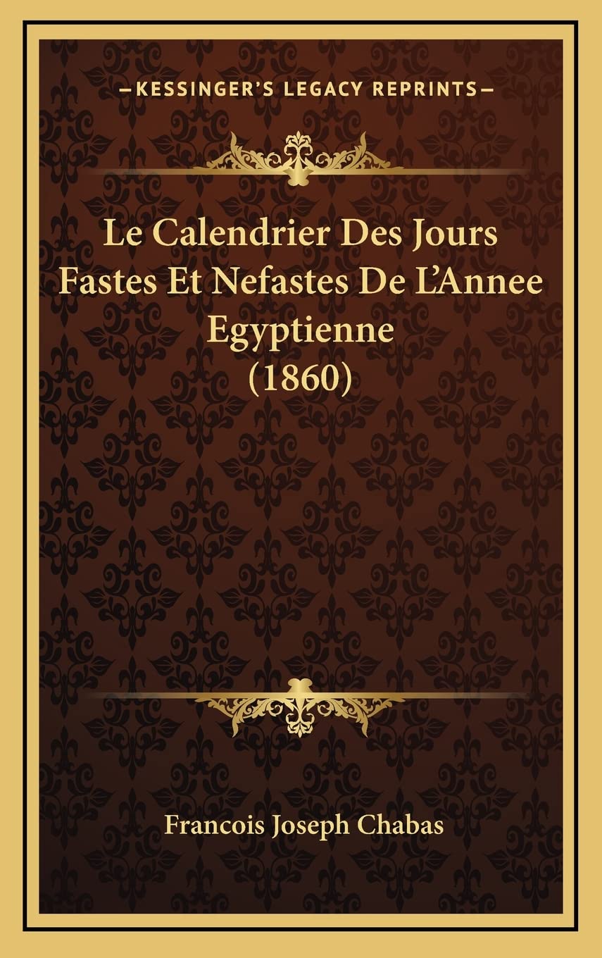 Le Calendrier Des Jours Fastes Et Nefastes De L'Annee Egyptienne (1860) book