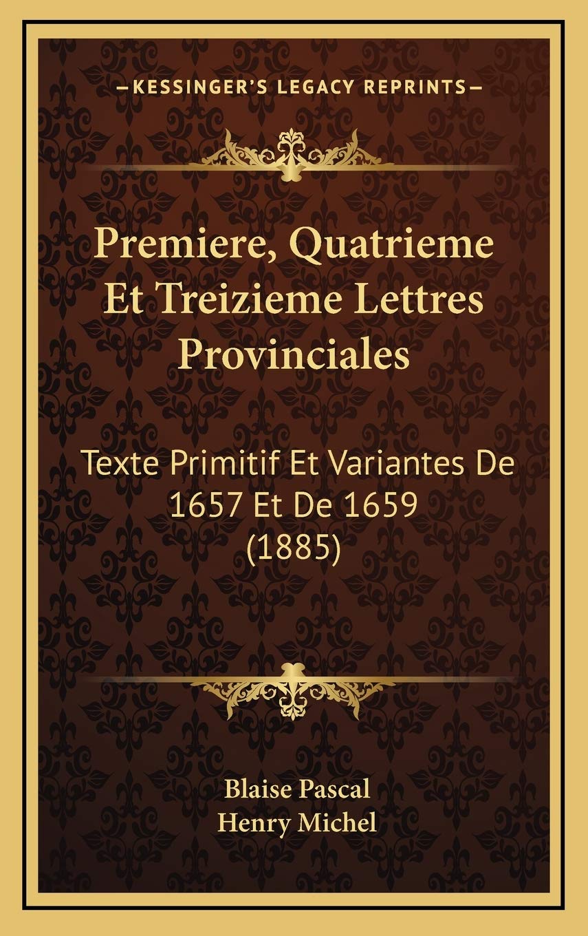 Premiere, Quatrieme Et Treizieme Lettres Provinciales: Texte Primitif Et Variantes De 1657 Et De 1659 (1885) book