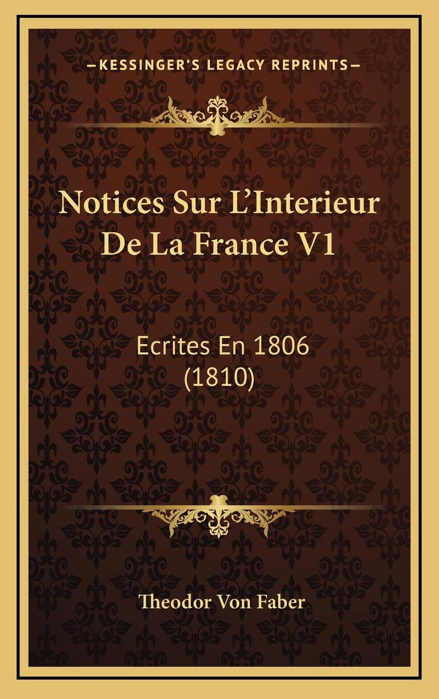 Notices Sur L'Interieur De La France V1: Ecrites En 1806 (1810) Contemporary literature