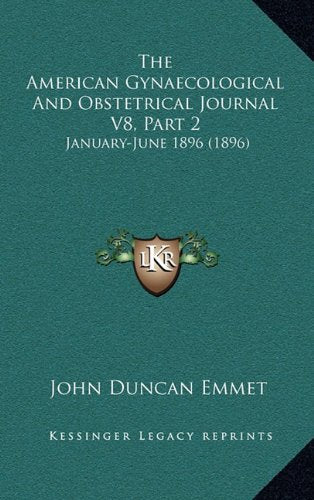 The American Gynaecological And Obstetrical Journal V8, Part 2: January-June 1896 (1896) Contemporary literature