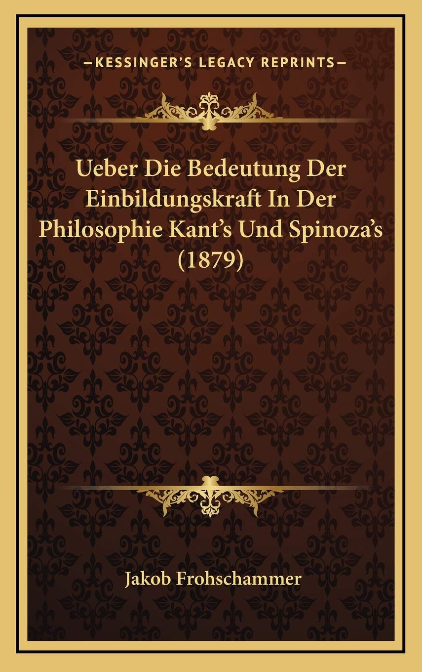 Ueber Die Bedeutung Der Einbildungskraft In Der Philosophie Kant's Und Spinoza's (1879) Contemporary literature