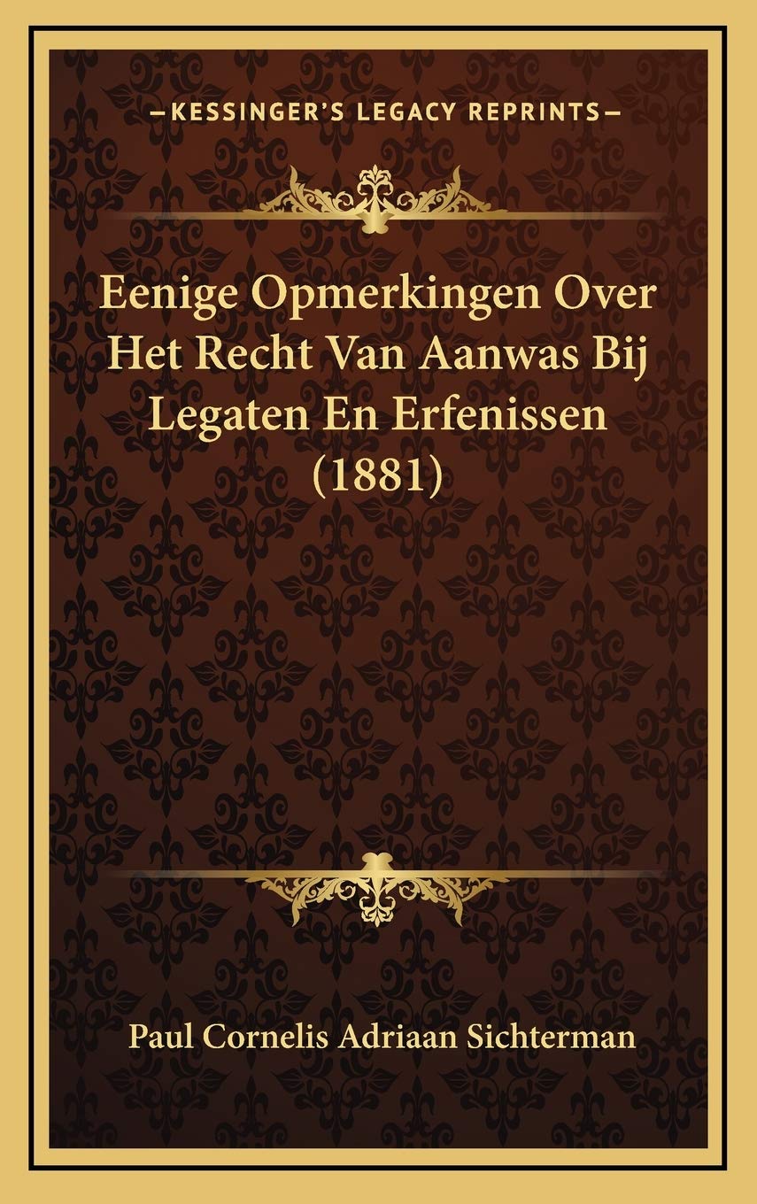 Eenige Opmerkingen Over Het Recht Van Aanwas Bij Legaten En Erfenissen (1881) Contemporary literature Books
