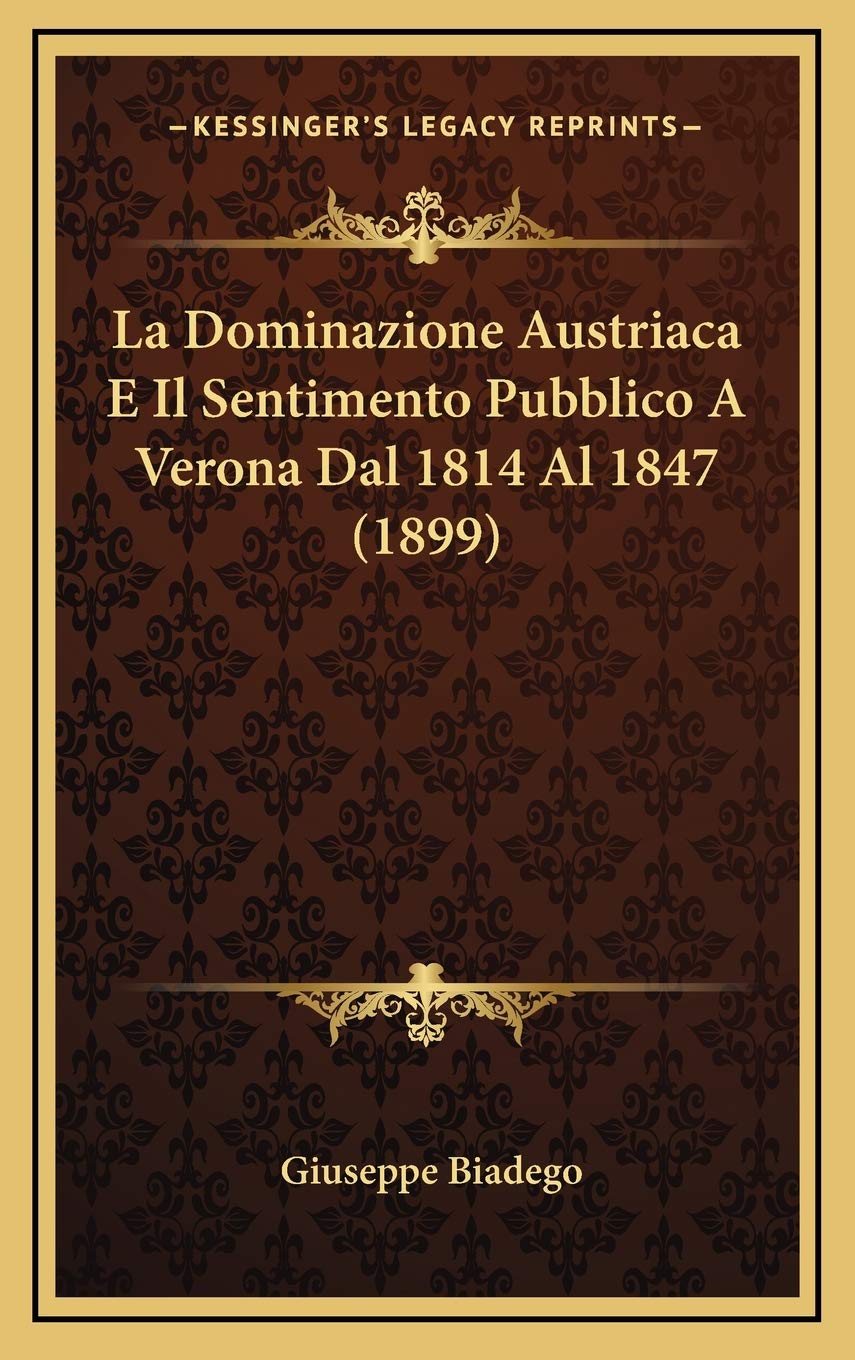 La Dominazione Austriaca E Il Sentimento Pubblico A Verona Dal 1814 Al 1847 (1899) Contemporary literature