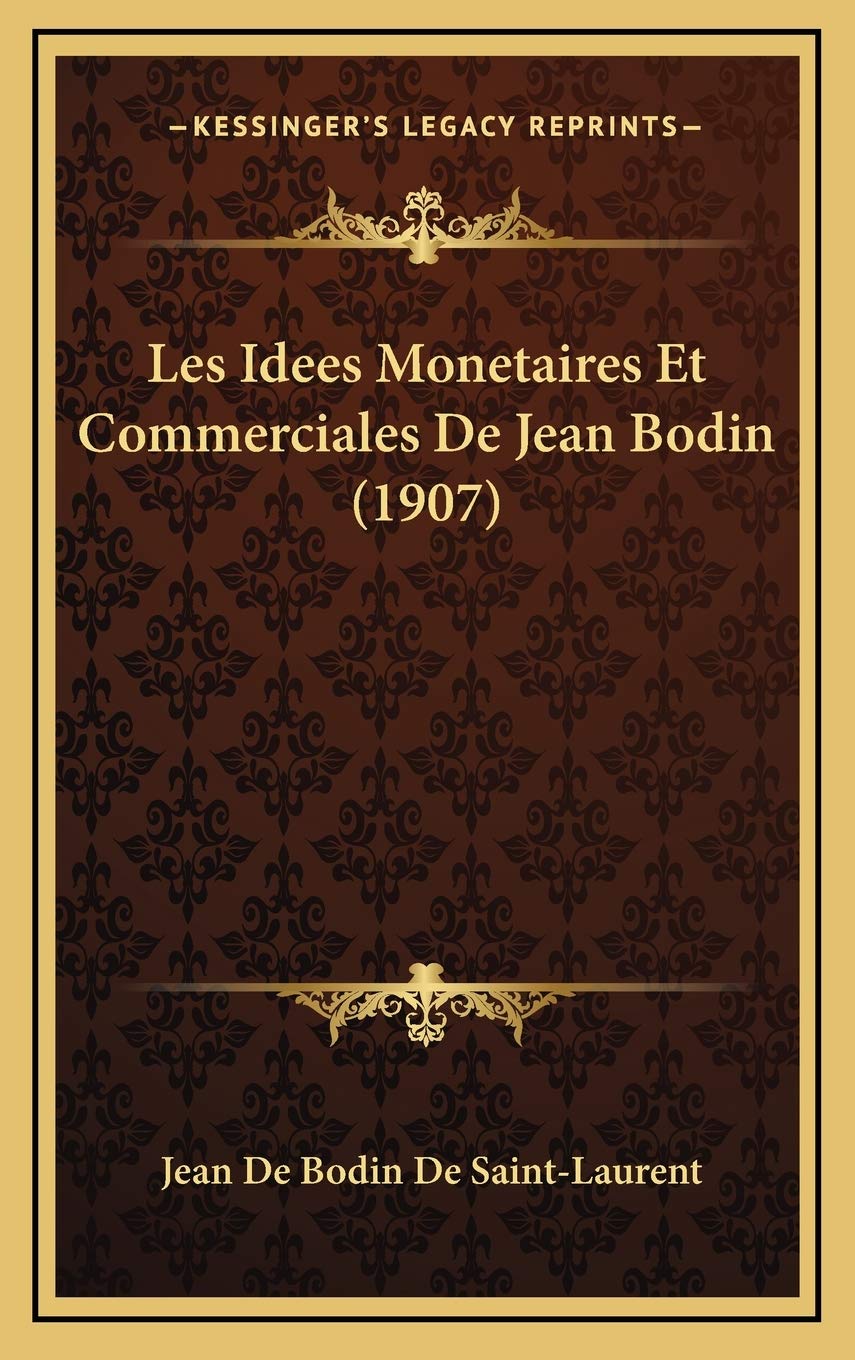 Les Idees Monetaires Et Commerciales De Jean Bodin (1907) Contemporary literature