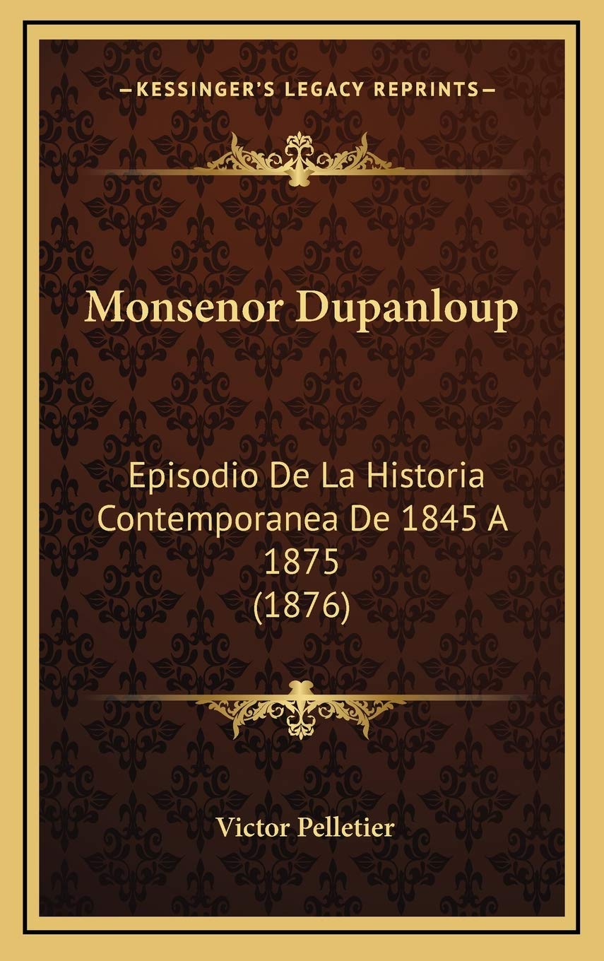 Monsenor Dupanloup: Episodio De La Historia Contemporanea De 1845 A 1875 (1876) Contemporary literature