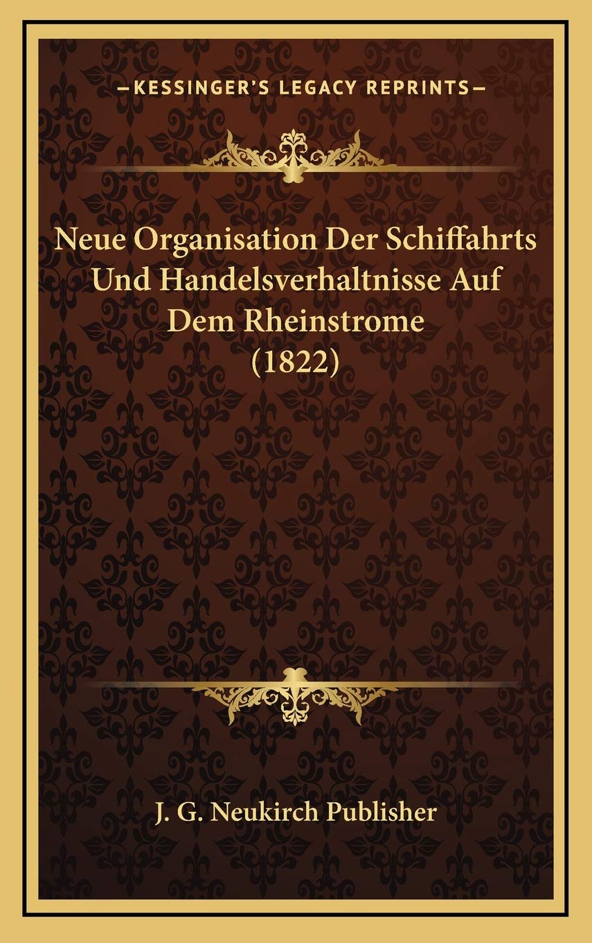 Neue Organisation Der Schiffahrts Und Handelsverhaltnisse Auf Dem Rheinstrome (1822) Contemporary literature Books