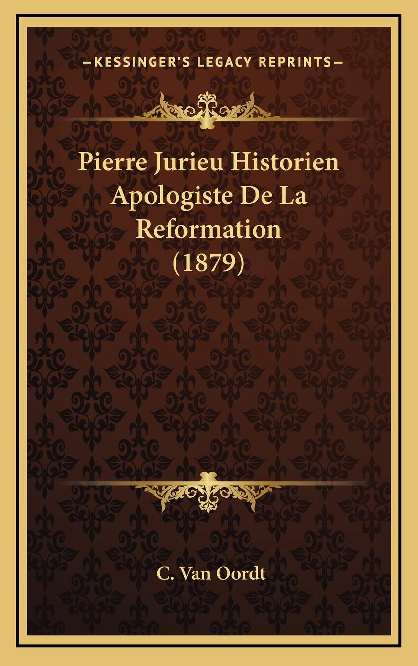 Pierre Jurieu Historien Apologiste De La Reformation (1879) Contemporary literature