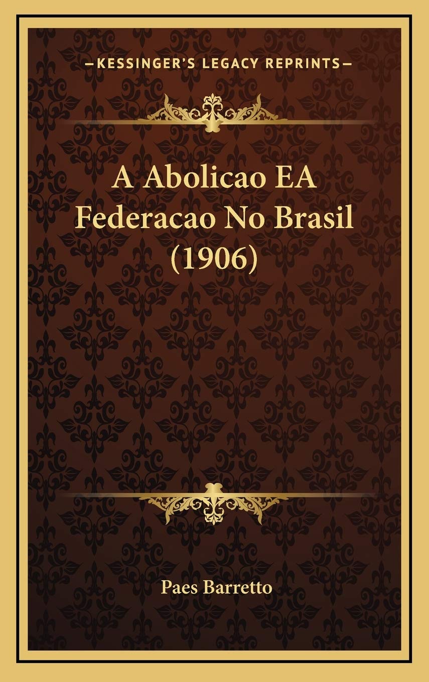 A Abolicao EA Federacao No Brasil (1906) International