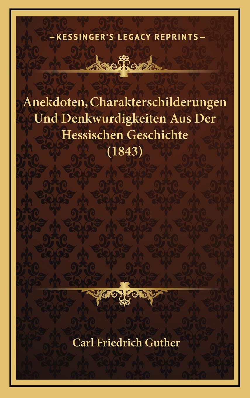 Anekdoten, Charakterschilderungen Und Denkwurdigkeiten Aus Der Hessischen Geschichte (1843) Contemporary literature