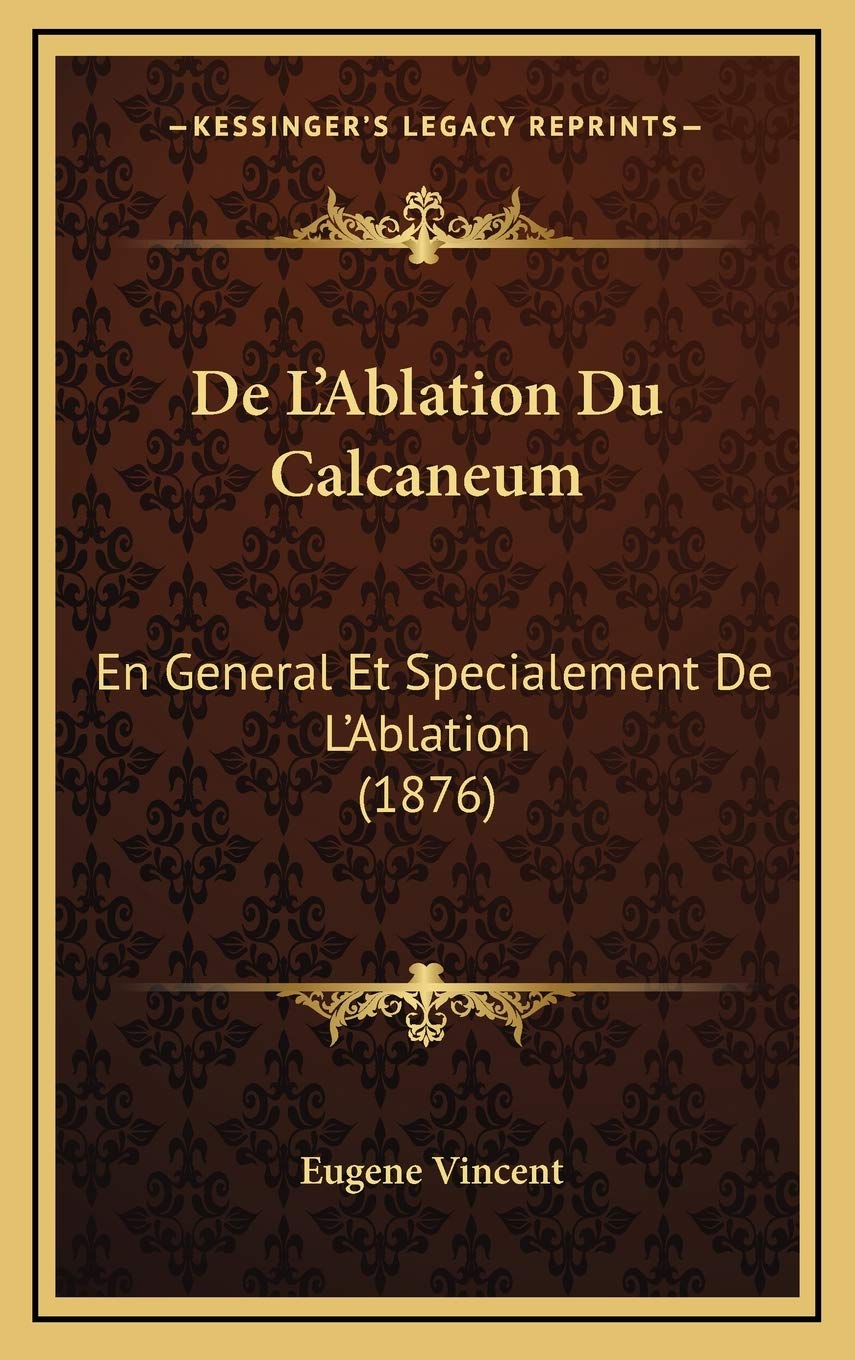 De L'Ablation Du Calcaneum: En General Et Specialement De L'Ablation (1876) Contemporary literature