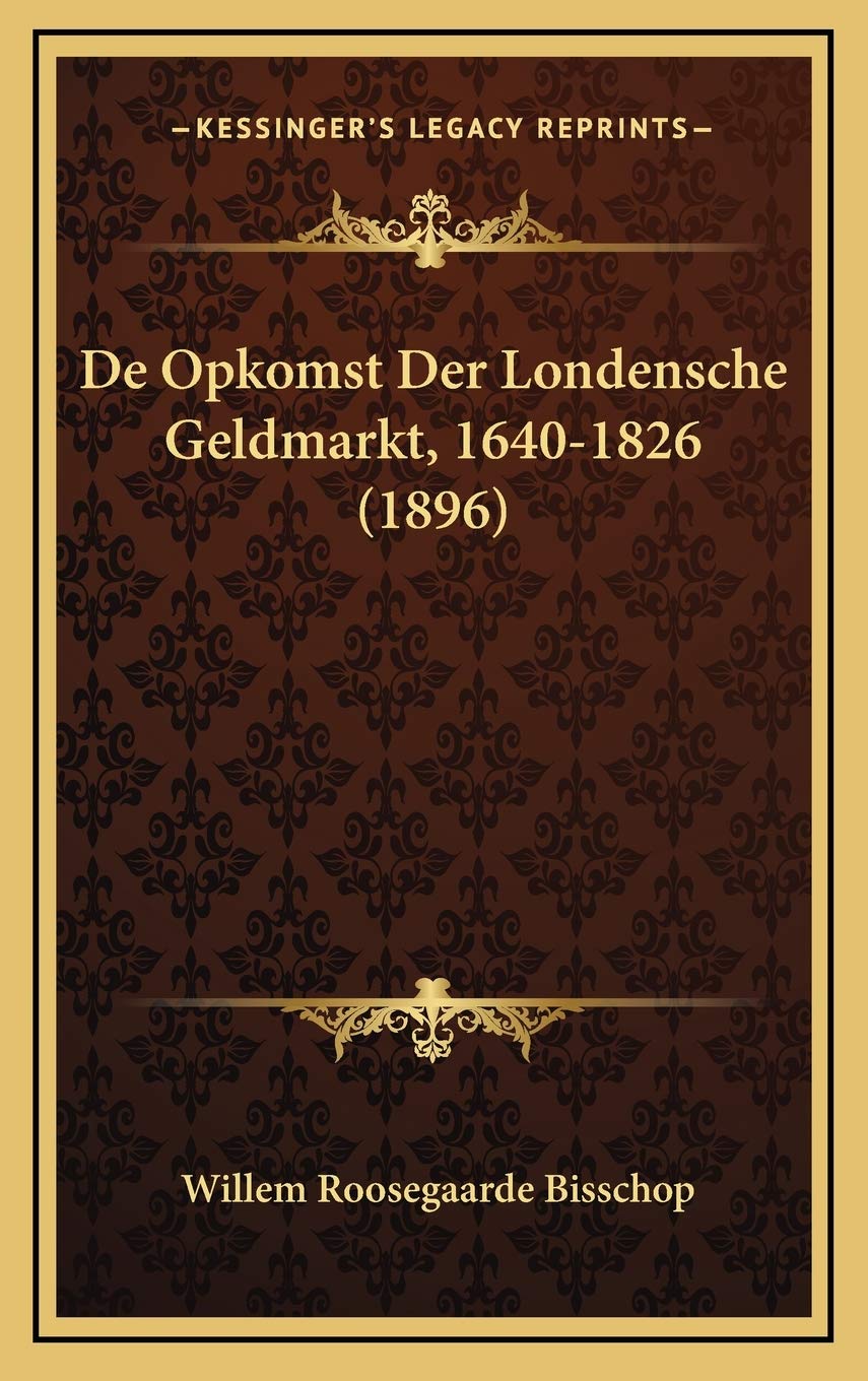 De Opkomst Der Londensche Geldmarkt, 1640-1826 (1896) Contemporary literature