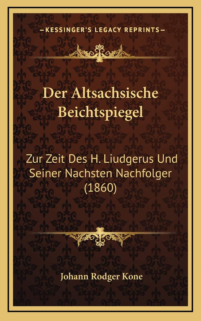 Der Altsachsische Beichtspiegel: Zur Zeit Des H. Liudgerus Und Seiner Nachsten Nachfolger (1860) Contemporary literature