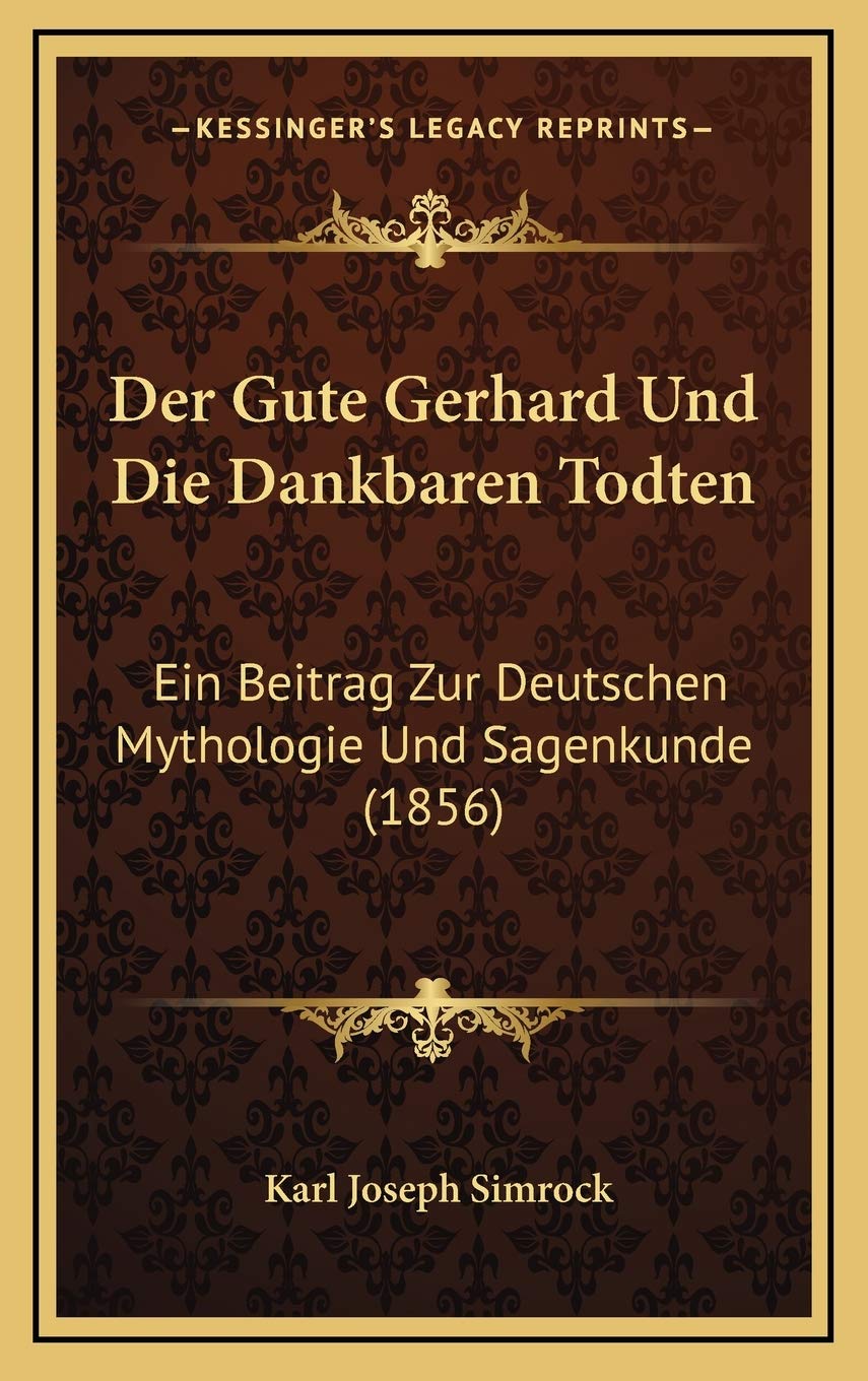 Der Gute Gerhard Und Die Dankbaren Todten: Ein Beitrag Zur Deutschen Mythologie Und Sagenkunde (1856) Contemporary literature